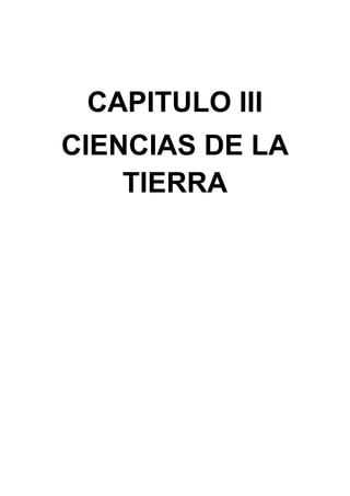 CAPITULO III
CIENCIAS DE LA
TIERRA
 