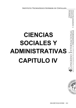ISSN 2007-9516 CD ROM 413
CIENCIAS
SOCIALES Y
ADMINISTRATIVAS
CAPITULO IV
 