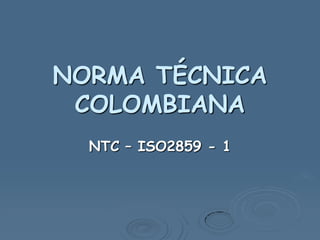 NORMA TÉCNICA
 COLOMBIANA
  NTC – ISO2859 - 1
 