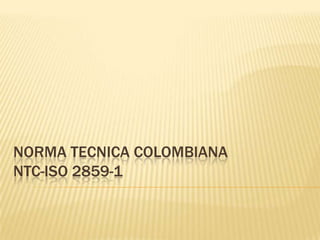 NORMA TECNICA COLOMBIANA
NTC-ISO 2859-1
 