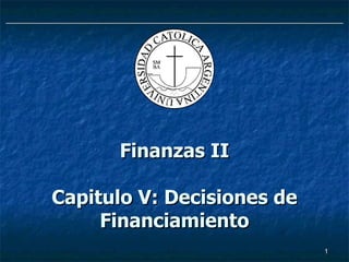 Finanzas II   Capitulo V: Decisiones de Financiamiento 