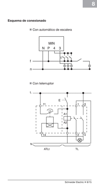 8
Esquema de conexionado
n Con automático de escalera

n Con telerruptor

Schneider Electric n 8/15

 