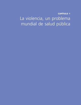 CAPÍTULO 1

La violencia, un problema
 mundial de salud pública
 