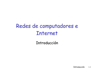 Redes de computadores e Internet Introducción Introducción 1- 