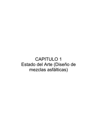 CAPITULO 1
Estado del Arte (Diseño de
mezclas asfálticas)
 