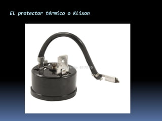 El protector térmico o Klixon
 