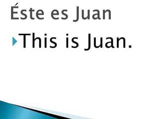 This is Juan. 