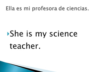 She is my science teacher. 