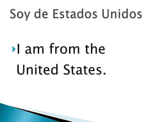I am from the United States. 