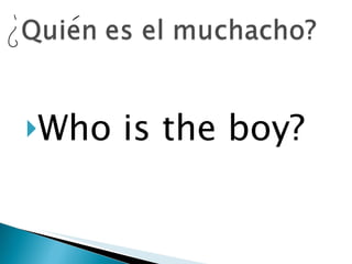 Who is the boy? 