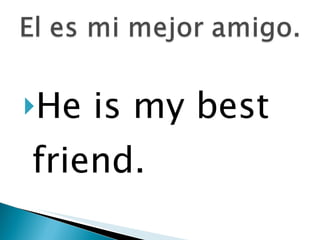 He is my best friend. 