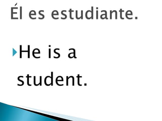 He is a student. 