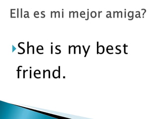 She is my best friend. 