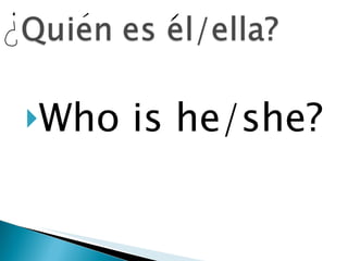 Who is he/she? 