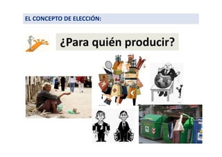 ¿Para quién producir?
EL CONCEPTO DE ELECCIÓN:
 