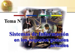 1.1 © 2007 by Prentice Hall
Tema N°1
Sistemas de Información
en los negocios globales
actuales
 
