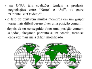 1.5.7 A Barganha Posicional com Várias Partes Envolvidas- embora normalmente se discuta a negociação em função de apenas duas partes envolvidas, na verdade quase todas as negociações envolvem mais de duas partes.- quanto maior o número de pessoas envolvidas numa negociação, mais graves serão os inconvenientes da barganha posicional.- em negociações entre vários países, como acontece, por exemplo, nas conferências da ONU, a barganha posicional torna-se praticamente inevitável.- muitos acordos bilaterais tendem a ficar aquém de possíveis acordos multilaterais, pois a barganha posicional leva, freqüentemente, à formação de coalizões entre partes cujos interesses comuns, muitas vezes, são mais simbólicos do que substantivos. 