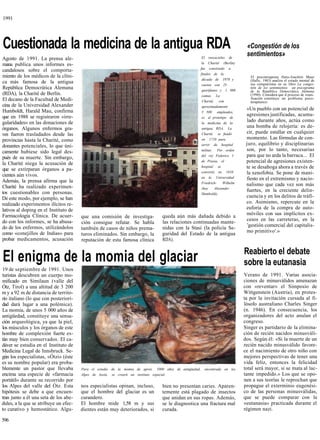 1991




Cuestionada la medicina de la antigua RDA                                                                                         «Congestión de los
                                                                                                                                  sentimientos»
Agosto de 1991. La prensa ale-                                                                           El rascacielos de
mana publica unos informes es-                                                                           la Charité (Berlín)
                                                                                                        fue construido a
candalosos sobre el comporta-
                                                                                                        finales de la
miento de los médicos de la clíni-                                                                                                  El psicoterapeuta Hans-Joachim Maaz
                                                                                                         década de 1970 y           (Halle, 1943) analiza el estado mental de
ca más famosa de la antigua                                                                                                         sus compatriotas en su libro La conges-
                                                                                                         cuenta con 25
República Democrática Alemana                                                                            quirófanos y 1 000
                                                                                                                                    tión de los sentimientos un psicograma
                                                                                                                                    de la República Democrática Alemana
(RDA), la Charité de Berlín.                                                                             camas. La                  (1990). Considera que d proceso de reuni-
El decano de la Facultad de Medi-                                                                                                   ficación constituye un problema psico-
                                                                                                         Charité, con               terapéutico:
cina de la Universidad Alexander                                                                         aproximadamente
Humboldt, Harald Mau, confirma                                                                                                    «Un pueblo con un potencial de
                                                                                                         5 500 empleados,
que en 1988 se registraron «irre-                                                                                                 agresiones justificadas, acumu-
                                                                                                         es el prototipo de
gularidades» en las donaciones de                                                                        la medicina de la
                                                                                                                                  lado durante años, actúa como
órganos. Algunos enfermos gra-                                                                           antigua RDA. La
                                                                                                                                  una bomba de relojería: es de-
ves fueron trasladados desde las                                                                         Charité se fundó         cir, puede estallar en cualquier
provincias hasta la Charité, como                                                                        en 1710 para             momento. Las fórmulas de con-
donantes potenciales, lo que úni-                                                                        servir de hospital       juro, equilibrio y disciplinarias
camente hubiese sido legal des-                                                                          militar. Por orden       son, por lo tanto, necesarias
pués de su muerte. Sin embargo,                                                                          del rey Federico I       para que no arda la barraca... El
la Charité niega la acusación de
                                                                                                         de Prusia, el            potencial de agresiones existen-
que se extirparan órganos a pa-
                                                                                                         hospital se              te se desahoga ahora a través de
                                                                                                         convirtió en 1810        la xenofobia. Se pone de mani-
cientes aún vivos.                                                                                       en la Universidad
Además, la prensa afirma que la                                                                                                   fiesto en el extremismo y nacio-
                                                                                                         Friedrich-    Wilhelm
Charité ha realizado experimen-                                                                                                   nalismo que cada vez son más
                                                                                                         (hoy     Alexander
tos cuestionables con personas.                                                                                                   fuertes, en la creciente delin-
                                                                                                         Humboldt).
De este modo, por ejemplo, se han                                                                                                 cuencia y en los delitos de tráfi-
realizado experimentos ilícitos re-                                                                                               co. Asimismo, repercute en la
lativos al doping en el Instituto de                                                                                              euforia de la compra de auto-
Farmacología Clínica. De acuer-                                                                                                   móviles con sus implícitos ex-
                                       que una comisión de investiga-            queda aún más dañada debido a
do con los informes, se ha abusa-                                                                                                 cesos en las carreteras, en la
                                       ción consigue refutar. Se habla           las relaciones continuadas mante-
do de los enfermos, utilizándolos                                                                                                  'gestión comercial del capitalis-
                                       también de casos de niños prema-          nidas con la Stasi (la policía Se-
como «conejillos de Indias» para                                                                                                  mo primitivo'.»
                                       turos eliminados. Sin embargo, la         guridad del Estado de la antigua
probar medicamentos, acusación         reputación de esta famosa clínica         RDA).

                                                                                                                                 Reabierto el debate
El enigma de la momia del glaciar                                                                                                sobre la eutanasia
19 de septiembre de 1991. Unos
turistas descubren un cuerpo mo-                                                                                                 Verano de 1991. Varias asocia-
mificado en Similaun (valle del                                                                                                  ciones de minusválidos amenazan
Ótz, Tirol) a una altitud de 3 200                                                                                               con «reventar» el Simposio de
m y a 92 m de distancia de territo-                                                                                              Wittgenstein (Austria), en protes-
rio italiano (lo que con posteriori-                                                                                             ta por la invitación cursada al fi-
dad dará lugar a una polémica).                                                                                                  lósofo australiano Charles Singer
La momia, de unos 5 000 años de                                                                                                  (n. 1946). En consecuencia, los
antigüedad, constituye una sensa-                                                                                                organizadores del acto anulan el
ción arqueológica, ya que la piel,                                                                                               congreso.
los músculos y los órganos de este                                                                                               Singer es partidario de la elimina-
hombre de complexión fuerte es-                                                                                                  ción de recién nacidos minusváli-
tán muy bien conservados. El ca-                                                                                                 dos. Según él: «Si la muerte de un
dáver se estudia en el Instituto de                                                                                              recién nacido minusválido favore-
Medicina Legal de Innsbruck. Se-                                                                                                 ce el nacimiento de otro niño con
gún los especialistas, «Ótzi» (éste                                                                                              mejores perspectivas de tener una
es su nombre popular) era proba-                                                                                                 vida feliz, entonces la felicidad
blemente un pastor que llevaba         Para el estudio de la momia de aprox. 5000 años de antigüedad,     encontrada en los      total será mayor, si se mata al lac-
encima una especie de «farmacia        Alpes de Aosta, se creará un instituto especial.                                          tante impedido.» Los que se opo-
portátil» durante su recorrido por                                                                                               nen a sus teorías le reprochan que
los Alpes del valle del Ótz. Esta      nos especialistas opinan, incluso,        bien no presentan caries. Aparen-               propague el exterminio eugenési-
hipótesis se debe a que encuen-        que el hombre del glaciar es un           temente está plagado de insectos                co de las personas minusválidas,
tran junto a él una seta de los abe-   curandero.                                que anidan en sus ropas. Además,                que se puede comparar con la
dules, a la que se atribuye un efec-   El hombre mide 1,58 m y sus               se le diagnostica una fractura mal              «eutanasia» practicada durante el
to curativo y hemostático. Algu-       dientes están muy deteriorados, si        curada.                                         régimen nazi.

596
 
