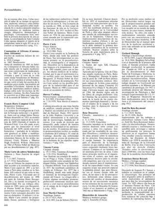 Personalidades



En su extensa obra Artes, Celso reco-        de las radiaciones radiactivas y fundó    En su tesis doctoral, Charcot descri-       Por su profesión como médico mi
piló el saber de su tiempo en agricul-       con ello la radioquímica y el uso mé-     bió en 1853 el reumatismo articular         tar, Dioscórides realizó largos viaj
tura, medicina, retórica y artes milita-     dico de los rayos X. Tras la muerte de    crónico con tanta precisión que la en-      que le proporcionaron grandes con
res. En los ocho capítulos sobre medi-       su marido en 1906, se hizo cargo de       fermedad recibió su nombre. En              cimientos sobre numerosas plante
cina de De re medica demostró amplios        las funciones de éste en la Universi-      1872 fue nombrado profesor de ana-         Los recopiló en un tratado de medie
conocimientos en medicina interna,           dad de París. En 1911 recibió el Pre-     tomía patológica en la Universidad          mentos, en cinco tomos, titulado M
cirugía, obstetricia, dermatología y         mio Nobel de Química. Marie Curie         de París y diez años después obtuvo         teña medica. Su obra cita todos 1
psicología. Curiosamente hizo tam-           murió en 1934 de una anemia perni-        una cátedra de enfermedades nervio-         medicamentos naturales conocido
bién la primera descripción de una ca-       ciosa causada por la exposición con-      sas en la Salpétriére. Charcot hizo         junto con sus características y efe
tarata. La enciclopedia de Aulo Cornelio     tinuada a la acción del radio.            impresionantes descripciones de nu-         tos. Hasta la época moderna, el lib
Celso apenas despertó el interés en la                                                 merosos cuadros clínicos y de sus           de Dioscórides fue el manual norm
antigüedad; hasta el siglo XV no se re-      Pierre Curie                              fundamentos patológicos. La medici-         tivo de la medicina occidental y
conoció su importancia (-»pág. 51).                                                    na le debe también la primera des-           texto más utilizado en las universid
                                              Físico francés                           cripción sintomática de la esclerosis
                                             n. 15.5.1859, París                       múltiple. Realizó estudios sobre la          des (-» pág. 48).
 Constantino el Africano (Constan-            m. 19.4.1906, París                      histeria de gran importancia para la
 tinus Africanus)                             Pierre Curie estudió en la Sorbona de    psiquiatría (—• pág. 307).                  Gerhard Domagk
 Escritor de medicina italiano de ori-        París, donde más tarde fue profesor                                                  Patólogo y bacteriólogo alemán
gen árabe                                    de física. Sus investigaciones se cen-                                                n. 30.10.1895, Lagow (Brandeburg
n. 1018, Cartago                             traron primero en la piezoelectrici-      Guy de Chauliac                             m. 24.4.1964, Burgberg (SelvaNegr
m. 1087, Montecasino                         dad, la cristalografía y el magnetis-     Cirujano francés                            Con el desarrollo de la primera sull
Antes de instalarse en 1065 en Saler-        mo. Descubrió así la dependencia de       n. finales del siglo XIII, Chauliac         mida, el llamado prontosil, Gerha
no, Constantino el Africano había via-       éste respecto a la temperatura. A par-    (Auvernia)                                  Domagk revolucionó la quimiotei
jado mucho por la región mediterrá-          tir de 1895 estudió, junto con su mu-     m. 1367/70, Aviñón                          pia. Cuando en 1939 se le concec
nea como comerciante de medicamen-           jer, los efectos médicos de la radiac-    Apoyado por la Iglesia, Guy de Chau-        por su descubrimiento el Preír
tos. En 1067 se convirtió a la fe            tividad, por lo que el matrimonio Cu-     liac estudió medicina en París, Bolo-       Nobel de Fisiología o Medicina, tu
cristiana y pasó el resto de su vida         rie recibió, junto con Antoine Henri      nia y Montpellier. Durante la epide-        que rechazarlo por las presiones c
como monje benedictino en Monteca-           Becquerel, el Premio Nobel de Físi-       mia de peste de 1348 en París demos-        régimen nacionalsocialista. Doma
sino. Se le considera el primer traduc-      ca. En el discurso de aceptación, Pie-    tró sus conocimientos médicos. Des-         estudió en la Universidad de Kiel
tor que vertió al latín los escritos de la   rre Curie señaló ya los posibles peli-    pués trabajó en Aviñón como médico          trabajó después en Greifswald cor
medicina greco-árabe, haciéndolos así                                                                                              profesor ayudante y en Münster cor
accesibles a Occidente. Además de las        gros de la radiactividad para el ser      personal de los papas Clemente VI,
obras de importantes médicos árabes,         humano. Murió en 1906 a consecuen-        Inocencio VI y Urbano V. Su obra prin-      catedrático de patología. En 1927 f
tradujo sobre todo los escritos de Hi-       cia de un accidente de tráfico.           cipal, Chirurgia magna, que completó        nombrado director del laboratorio
pócrates y Galeno. Su obra Pantechne                                                   en 1364, fue durante siglos uno de          investigación de Patología y Bacl
se convirtió en el libro más importan-       Harvey Cushing                            los libros de cirugía preferidos. Guy       riología Experimentales de I. G. F<
te de la escuela de Salerno (-* pág. 85).    Neurocirujano estadounidense              de Chauliac fue un estricto represen-       ben, en Wuppertal. Desarrolló tai
                                             n. 8.4.1869, Cleveland (Ohio)             tante de la teoría de los cuatro ele-       bien medicamentos para la tuberc
                                             m. 7.10.1939, New Haven (Connecti-        mentos (patología humoral) y favore-        losis y el tratamiento del cáncer (
Francis Harry Compton Crick                  cut)                                      ció el empleo de la sangría y de los        pág. 442).
Bioquímico británico                         Cushing procedía de una vieja familia     laxantes para la depuración interior
n. 8.6.1916, Northampton                     de médicos; estudió primero en Yale       (-» Pág. 114).                              Emil Du Bois-Reymond
Los campos de investigación de Crick         y finalizó sus estudios en la Universi-                                               Fisiólogo alemán
son la biología molecular y la genéti-       dad de Harvard. Hasta 1912 ejerció        Rene Descartes                              n. 7.11.1818, Berlín
ca. Junto con su colega James Dewey          en la John Hopkins University y se        Filósofo, matemático y científico           m. 26.12.1896, Berlín
Watson desarrolló en 1953 un modelo          dedicó intensamente a la especiali-       francés                                     Impresionado por los trabajos e
para la estructura espacial de la molé-      dad de neurocirugía, fundada por él       n. 31.3.1596, La Haya                       electrofísico italiano Cario Mattei
cula de ADN (llamado el modelo de            mismo. Con ayuda de técnicas que          m. 11.2.1650, Estocolmo                     ci, Emil Du Bois-Reymond dedicó
Watson-Crick). Con ello pudo averi-          desarrolló, pudo reducir de manera        Descartes introdujo en la medicina el       vida a la electrofisiología. Desarro
guarse que las mutaciones al nivel           notable la mortalidad en las operacio-    estricto dualismo entre cuerpo {res         métodos exactos e instrumentos m
molecular del ADN (ácido desoxirri-          nes de cerebro. El síndrome del ángu-     extensa) y alma {res cogitans). Ani-        sensibles para investigar y represe
bonucleico = portador de la informa-         lo pontocerebeloso recibió su nombre      mado por los resultados de sus estu-        tar gráficamente los procesos bi
ción genética) se deben a modifica-          («síndrome de Cushing»). El «mal de       dios filosóficos y científicos, desarro-    eléctricos en el organismo humar
ciones en el orden de los nucleótidos        Cushing» describe una enfermedad          lló ideas propias sobre la naturaleza       Tras estudiar ciencias naturales y
(elementos básicos de los ácidos nu-         causada por un exceso de producción       de los procesos físico-mecánicos en         losofía, fue discípulo de Johanr
cleicos). Crick, Watson y Maurice            de la hormona de las cápsulas supra-      el cuerpo humano. Su importancia            Müller y en 1858 le sucedió en la c
Hugh Frederick Wilkins obtuvieron            rrenales {-* pág. 429)                    para el desarrollo de la fisiología         tedra de fisiología de la Universid
en 1962 el Premio Nobel de Medicina                                                    consiste en que explica todos los pro-      de Berlín. Con su obra Untersuchu
por sus descubrimientos (-+ pág. 497).       Vincenz Czerny                            cesos corporales mediante leyes me-         gen über die tierische Elektñzi,
                                             Cirujano alemán                           cánicas. Compara al ser humano con          {Estudios sobre la electricidad ai
Marie Curie (de soltera Sklodowska)          n. 19.11.1842, Trautenau (Kóniggratz)     un autómata provisto de alma. Como          mal) (1848/60), creó las bases cien
Química y física francesa de origen          m. 3.10.1916, Heidelberg                  único principio motriz en el organis-       ficas de la moderna electrofisiologí
polaco                                       Tras finalizar sus estudios de medici-    mo existe el «calor», que tiene una
n. 7.11.1867, Varsovia                       na en Praga y Viena, Czerny trabajó       importancia decisiva para la circula-       Francisco Duran Reynals
m. 4.7.1934, Sancellemoz                     sucesivamente como ayudante de Fer-       ción sanguínea, que a su vez es consi-      Médico y biólogo español
Ya que en Polonia las mujeres no po-         dinand Hebra, Johann von Oppholzer        derada esencial para el mantenimien-        n. 5.12.1899, Barcelona
dían acceder a la enseñanza superior,        y Theodor Billroth. Tras su doctorado     to de las capacidades vitales. En este      m. 27.3.1958, New Haven (Connectici
Marie Curie siguió en 1891 a su her-         en 1871 fue nombrado catedrático de       esquema ocupa una posición especial
mana a París para estudiar en la Sor-        cirugía en Friburgo. En 1877 fue a        la glándula pineal, que para Descar-        Discípulo de Augusto Pi i Sunyer, s
bona. Allí conoció al que seria su ma-       Heidelberg, donde más tarde dirigió       tes era al mismo tiempo sede del            trabajos se centraron en el campo
rido, Pierre Curie. Fascinada por el         el Instituto de Investigación Experi-     alma, de las ideas y de las percepcio-      la cancerología. Sus primeros esl
descubrimiento del uranio en 1896            mental del Cáncer. La cirugía debe a      nes, definiendo estas últimas como          dios originales sobre la anafilaxis j
por parte de Antoine Henri Becque-           Czerny algunas novedades pioneras:        reacción del cerebro al desencadena-        saron inadvertidos al adelantarse
rel, ella y su marido investigaron la        perfeccionó numerosas técnicas ope-       miento de un movimiento mecánico            por unos días los investigadores fra
radiactividad. Por sus trabajos obtu-        rativas y creó nuevos procedimientos      en los extremos de los nervios perifé-      ceses. En 1925 obtuvo una beca pe
vieron en 1903, junto con Becquerel,         en el campo de la cirugía del cáncer      ricos. La obra de Descartes De homine       el Instituto Pasteur de París. Con
el Premio Nobel de Física. En sus            ( - p á g . 362).                         {Sobre el ser humanó) se publicó en         guió aislar una sustancia de gran c
posteriores investigaciones, el matri-                                                 1662 tras su fallecimiento (—• pág. 176).   pacidad difusora, a la cual podía 5
monio Curie consiguió descubrir dos          Jean Martin Charcot                                                                   atribuida la responsabilidad de i
nuevos elementos: el polonio y el ra-        Neurólogo francés                         Dioscórides de Anazarba                     producción de células cancerosí
dio. Marie Curie estudió las propie-         n. 29.11.1825, París                      Médico y botánico griego                    Esta sustancia fue conocida bajo 1
dades físicas, químicas y biológicas                                                   siglo I, Anazarba (Cilicia)                 nombres de «spreading factor», «fa
                                             m. 16.8.1893, Lac de Settons (Niévre)

606
 