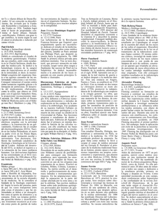 Personalidades



  tor T» y «factor difusor de Duran-Re-       los movimientos de líquidos y pneu-           Tras su formación en Lausana, Berna       la primera vacuna bacteriana aplica-
I ynals». Al ser conocido su descubri-        ma en el organismo humano. Su doc-            y Zurich, trabajó primero en el Hos-      da a la especie humana.
| miento, fue invitado por la Funda-          trina fisiológica tuvo muchos adeptos         pital Infantil de Zurich, hasta que en
  ción Rockefeller a trasladarse a Esta-      en la antigüedad.                             1922 se trasladó a Halle para dedi-       Niels Ryberg Finsen
¡ dos Unidos en 1926. También logró                                                         carse a la investigación bioquímica.      Médico y fisiólogo danés
  aislar el factor de propiedades con-        Jean Etienne Dominique Esquirol               Fue nombrado en 1929 director del         n. 15.12.1860, Torshavn (Feroes)
I trarias al factor difusor, llamado          Psiquiatra francés                            Hospital Infantil de Zurich. Fanconi      m. 24.9.1904, Copenhague
¡ «anti-Reynals». Elaboró, con gran ri-       n. 3.2.1772 Toulouse                          descubrió el raquitismo resistente a      Como fundador de la moderna fotote-
  gor científico, la teoría según la cual     m. 12.12.1840, París                          la vitamina D y describió la anemia       rapia, Finsen obtuvo en 1903 el Pre-
  el cáncer es producido o inducido por       Las turbulencias de la Revolución             constitucional. Consiguió también des-    mio Nobel. Ya durante su época de
  causas víricas.                             Francesa hicieron que Esquirol -que           cribir la mucoviscidosis, la fibrosis     estudiante en Copenhague se ocupó
                                              originalmente quería ser sacerdote-           quística y la insuficiencia de los tú-    de la cuestión del efecto de los rayos
   Paul Ehrlich                               se dedicara al estudio de la medicina.        bulos renales proximales. Obtuvo va-
                                                                                            rios títulos de doctor honoris causa y    de luz sobre el organismo. Descubrió
   Serólogo y farmacólogo alemán              Tras pasar algunos años como médico           fue miembro honorario de numerosas        la utilidad terapéutica de la luz en el
   n. 14.3.1854, Strehlen                     del ejército, entabló en París amistad        sociedades pediátricas (-* pág. 447).     tratamiento de la tuberculosis cutá-
  m. 20.8.1915, Bad Homburg                   con Philippe Pinel, que despertó su                                                     nea (lupus común). Él mismo enfer-
   Ehrlich es considerado el creador de       interés hacia la psiquiatría. En 1800                                                   mo crónico, investigó de modo inten-
   la moderna quimioterapia. Finaliza-        fundó la primera clínica privada para         Pierre Fauchard                           sivo los efectos de los rayos solares
  dos sus estudios, entró como ayudan-        enfermos mentales. Tras su tesis doc-         Cirujano y dentista francés               concentrados y, con ayuda de una
  te en la Charité berlinesa, donde des-      toral, que provocó sensación en todo          n. 1680, Brittany                         lámpara de arco de carbono, constru-
  pués fue médico jefe. Se dedicó a la        el mundo, ocupó varios altos cargos y         m. 1761, París                            yó un aparato que irradiaba un eleva-
  hematología (ciencia de la sangre)          finalmente fue sucesor de Pinel en La         Pierre Fauchard está considerado el       do porcentaje de rayos ultravioleta en
  antes de especializarse en el estudio       Salpétriére. Se dedicó incansable-            fundador de la moderna odontología        las cuales introdujo modificaciones
  de la inmunidad, es decir, la insensi-      mente a la atención de los locos si-          en el siglo XVIII. Aprendió con un ci-    muy originales. Con ello consiguió
  bilidad congénita del organismo fren-       guiendo en este asunto principios li-         rujano de la real marina de guerra y      notables resultados en la radioterapia
  te a los agentes causantes de las en-       berales e ilustrados.                         se dedicó después a la medicina den-      del lupus común (—• pág. 336).
  fermedades infecciosas y sus toxinas.                                                     tal. Tras una estancia en Angers,
  Consiguió inmunizar el cuerpo contra        Hieronymus Fabricius ab Aqua-                 Nantes y Tours, se estableció en 1719     Alexander Fleming
  ciertas sustancias vegetales gracias a la   pendente (Girolamo Fabrizzi)                  en París. Con su tratado en dos tomos     Bacteriólogo británico
  formación de antitoxinas. El desarro-       Anatomista, fisiólogo y cirujano ita-         Le chirurgien dentiste ou traite des      n. 6.8.1881, Lochfield Darvel
| lio del medicamento «Salvarsán»,            liano                                         dents (1728) promovió la indepen-         m. 11.3.1955, Londres
  contra la sífilis, que obtuvo en 1910       n. 15.3.1537, Aquapendente                    dencia de la odontología con respecto     Fleming comenzó su formación en
  junto con el japonés Sahachiro Hata,        m. 21.4.1619, Padua                           a la cirugía general. La obra, que        Escocia y continuó sus estudios de
  le proporcionó reconocimiento inter-        Como médico más importante del si-            contiene 62 capítulos, comienza con       medicina en la Universidad de Lon-
I nacional. En 1908 recibió el Premio         glo XVI, debemos a Fabricius nume-            una anatomía de los dientes, da con-      dres. Sus experiencias como médico
  Nobel de Medicina junto con el biólo-       rosos descubrimientos y métodos de            sejos sobre su mantenimiento y cui-       militar durante la I Guerra Mundial
  go ruso Ilia I. Mechinov (-» pág. 374).     exploración en los campos de la ana-          dado, propone tratamientos para re-       le indujeron a investigar sustancias
                                              tomía y la embriología. Fue ayudante          gular las anomalías de posición de        antibacterianas y su influencia sobre
  Willem Einthoven                            de su maestro Gabriele Fallopio en            los dientes y da instrucciones para la    los tejidos animales, con objeto de
  Fisiólogo neerlandés                        sus intervenciones quirúrgicas y a la         fabricación de prótesis dentales. Con     poder luchar contra las bacterias cau-
  n. 21.5.1860, Semarang (Java)               muerte de éste ocupó su cátedra en la         su obra, Fauchard ejerció una fuerte      santes del pus. Durante una serie de
  m. 29.9.1927, Leiden                        Universidad de Padua. Sus lecciones           influencia sobre el mundo especiali-      ensayos con estafilococos, los culti-
  Con el desarrollo de los métodos de         atrajeron a estudiantes de dentro y           zado ( » pág. 210).
                                                                                                  —                                   vos se contaminaron con Penicillium.
| registro normalizado de los procesos        fuera del país. Fabricius ab Aquapen-                                                   Gracias a este accidente, en 1928
  eléctricos surgidos con la actividad        dente fue el primero en intentar des-         Jean Fernel                               Fleming descubrió el primer antibió-
  cardíaca y la construcción de un gal-       cubrir la función de las válvulas ve-         Médico y naturalista francés              tico. Sin embargo, hasta la aplicación
  vanómetro, Einthoven fue el creador         nosas; con ello estableció las bases          n. 1497 o 1506, Clermont                  con éxito de la penicilina se necesita-
  del electrocardiograma (ECG). Naci-         para el descubrimiento de la circula-         m. 13.3.1558, París                       ron extensas investigaciones. En
  do en las Indias Holandesas, al morir       ción por parte de su discípulo, el fisiólo-   Tras estudiar filosofía, filología, ma-   1945 Fleming fue distinguido con el
I su padre vivió en los Países Bajos,         go inglés Wilüam Harvey (—• pág. 161).        temáticas y astronomía en París, se       Premio Nobel de Medicina junto con
  donde acabó su formación escolar y                                                        dedicó a la medicina. En 1534 fue         Ernst Boris Chain y Howard Walter
  universitaria. Tras doctorarse, Ein-        Wilhelm Fabricius Hildanus (Wil-              nombrado profesor de anatomía. Su         Florey (->pág. 420).
  thoven fue nombrado catedrático de          helm Fabry von Hilden)                        gran fama como médico le llevó a
  fisiología e histología en la Universi-     Cirujano alemán                               ocupar el cargo de médico personal        Auguste Forel
  dad de Leiden. Además del desarro-          n. 25.6.1569, Hilden                          del rey Enrique II. Partidario al prin-   Psiquiatra suizo
  llo del ECG, se dedicó al registro y a      m. 14.2.1634, Berna                           cipio de la medicina tradicional basa-    n. 1.9.1848, La Gracieuse (Morges)
i la valoración de los tonos cardíacos        Procedente de un medio pobre, Fabri-          da en Galeno, pronto opuso a las opi-     m. 27.7.1931, Yvorne
  humanos. Las derivaciones bipolares         cius Hildanus carecía de posibilida-          niones imperantes sus propios cono-       Antes de doctorarse en 1877 en psi-
  de las extremidades en el ECG reci-         des para conseguir una formación              cimientos y experiencias, que plasmó      quiatría, ejerció como médico asis-
  ben su nombre. En 1924 obtuvo el Pre-       académica, pero siguiendo las ense-           en su obra Medicina (1554). Refor-        tente en una institución mental de
  mio Nobel de Medicina (—• pág. 367).        ñanzas de un cirujano de Neuss, se            mó con sus escritos la medicina de        Munich. En 1879 fue nombrado di-
                                              convirtió en uno de los cirujanos más         comienzos del siglo XVI (-* pág. 144).    rector de la clínica psiquiátrica Burg-
 Erasístrato                                  importantes de su época. Practicó en                                                    hólzli, cerca de Zurich. En ella per-
 Médico griego                                Ginebra, Hilden, Colonia, Lausana y           Jaume Ferrán                              maneció unos 20 años antes de renun-
 n. hacia 300 a de C, Mis (isla de Ceos)      Berna. Su mérito estriba en el desa-          Médico y bacteriólogo español             ciar a todos sus cargos y dedicarse a
  m. hacia 240 a de C, Asia Menor             rrollo y perfeccionamiento de nume-           n. 2.2.1852, Corbera d'Ebre               la enseñanza privada, primero en
 Junto a Herófilo de Alejandría, Era-         rosos métodos e instrumentales qui-           m. 22.11.1929, Barcelona                  Chigny y después en Yvorne. Como
 sístrato fue uno de los principales re-      rúrgicos. En las amputaciones intro-          Licenciado por la Universidad de          autoridad reconocida en este campo,
¡ presentantes de la escuela alejandri-       dujo la separación de la parte del            Barcelona en 1873, practicó la ciru-      dictó conferencias sobre hipnotismo
 na de medicina. Se le considera el           cuerpo afectada por la zona sana y no         gía ocular, hizo ensayos sobre elec-      y fue confundador de la revista Zeit-
 fundador de la fisiología experimen-         por la enferma. Sus escritos médicos          troterapia e investigó las técnicas de    schrift für Hypnotismus, de la que
 tal. Según la teoría del pneuma, parte       tratan sobre todo problemas quirúrgi-         Pasteur. En 1884, en Marsella, con        más tarde surgió el Journal für Psy-
 de que los vasos transportan entre           cos provocados por lesiones de gue-           motivo de una epidemia de cólera,         chologie und Neurologie. En el cam-
 otras cosas el pneuma y que las en-          rra, como heridas de bala o quemadu-          ensayó técnicas que después aplica-       po de la anatomía cerebral Forel con-
  fermedades se deben a un desequili-         ras ( * pág. 164).
                                                  —                                         ría en su país durante otra epidemia      siguió grandes méritos al descubrir el
 brio entre el aporte de alimentos y su                                                     de la misma enfermedad. En 1886           origen del nervio auditivo en el cere-
 consumo. Entre sus terapias preferi-         Guido Fanconi                                 fue nombrado Director del Laborato-       bro. Se dedicó especialmente al pro-
 das prescribía dietas y escarificacio-       Pediatra suizo                                rio Microbiológico Municipal de Bar-      blema y a las secuelas del alcoholis-
¡ nes. Erasístrato reconoció ya al cora-      n. 1.1.1892 Poschiavo (Grisones)              celona y probó con éxito una vacuna       mo y fundó la primera clínica para al-
 zón como punto de partida de todos           m. 10.10.1979, Zurich                         antitífica. Su vacuna anticolérica fue    cohólicos en Suiza ( * pág. 304).
                                                                                                                                                           —

                                                                                                                                                                        607
 