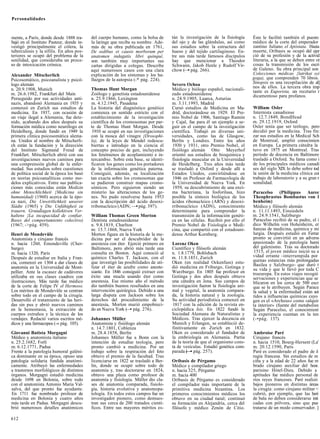 Personalidades



mente, a París, donde desde 1888 tra-     del cuerpo humano, como la bolsa de       tán la investigación de la fisiología     Éste le facilitó también el puesto
bajó en el Instituto Pasteur, donde in-   la laringe que recibe su nombre. Ade-     del ojo y de las glándulas, así como      médico de la corte del emperador
vestigó principalmente el cólera, la      más de su obra publicada en 1761,         sus estudios sobre la estructura del      zantino Juliano el Apóstata. Hasta
tuberculosis y la sífilis. En años pos-   De sedibus et causis morborum per         hueso y del tejido cartilaginoso. En-     muerte, Oríbasis se ocupó del ejer
teriores se ocupó del problema de la      anatomen indagatis libri quinqué,         tre sus más tarde famosos discípulos      ció de su profesión y de la activid
senilidad, que consideraba un proce-      son también muy importantes sus           hay que mencionar a Theodor               literaria, a la que se deben entre ot
so de intoxicación crónica.               cartas dirigidas a colegas. Describe      Schwann, Jakob Henle y Rudolf Vir-        cosas la transmisión de los escri
                                          aquí numerosos casos con una clara        chow (—• pág. 266).                       de Galeno. Su obra principal son
Alexander Mitscherlich                    explicación de los síntomas y los ha-                                               Colecciones médicas {latrikai syi
Psicosomático, psicoanalista y psicó-     llazgos de la autopsia (-* pág. 224).                                               goga), que comprenden 70 libros.
logo alemán                                                                         Severo Ochoa                              Sinopsis es una recopilación de al]
n. 20.9.1908, Munich                      Thomas Hunt Morgan                        Médico y biólogo español, nacionali-      nos de ellos. La tercera obra imp
                                                                                                                              tante es Euporista, un recetario r
m. 26.6.1982, Frankfurt del Main          Zoólogo y genetista estadounidense        zado estadounidense                       dicamentoso para profanos.
Perseguido por sus actividades anti-      n. 25.9.1866, Lexington                   n. 24.9.1905, Luarca, Asturias
nazis, abandonó Alemania en 1935 y        m. 4.12.1945, Pasadena                    m. 3.11.1993, Madrid
comenzó en Zurich sus estudios de         La historia del diagnóstico genético      Cursó estudios de Medicina en Ma-         William Osler
medicina. En 1937, con ocasión de         comienza en sentido estricto con el       drid, doctorándose en 1929. El Pre-       Internista canadiense
un viaje ilegal a Alemania, fue dete-     establecimiento de la investigación       mio Nobel de 1906, Santiago Ramón         n. 12.7.1849, BondHead
nido, acabando dos años después su        científica de los cromosomas por par-     y Cajal, fue para él un ejemplo a se-     m. 29.12.1919, Oxford
formación médica como neurólogo en        te de Thomas Hunt Morgan. Desde           guir en el campo de la investigación      Osler tenía que ser teólogo, pero
Heidelberg, donde fundó en 1949 la         1910 se ocupó en sus investigaciones     científica. Trabajó en diversas uni-      decidió por la medicina. Tras fin:
primera clínica psicosomática alema-      con la mosca del vinagre {Drosophi-       versidades, como las de Glasgow,          zar sus estudios en la Medical Sch
na. Unidos al nombre de Mitscherli-       la), de la leyes de Mendel redescu-       Berlín y Londres. Entre los años          de Montreal, amplió conocimien
ch están la fundación y la dirección      biertas e introdujo en la ciencia el      1930 y 1931, otro Premio Nobel, el        en Europa. La primera cátedra la
del Instituto Sigmund Freud de            concepto preciso de gen, incluyendo       fisiólogo alemán Otto Meyerhof            tuvo en 1875 en Montreal. Tras
Frankfurt. Mitscherlich abrió con sus     los fenómenos de acoplamiento e in-       orientó sus estudios de bioquímica y      período de docencia en Baltimore
investigaciones nuevos caminos para       tercambio. Sobre esta base, se identi-    fisiología muscular en la Universidad     trasladó a Oxford. Su fama como i
una comprensión global de la enfer-       ficaron los genes como los portadores     de Heidelberg. Tres años más tarde        de los principales médicos canadi
medad. Sus estudios sobre cuestiones      de la información genética paterna.       se trasladó a Oxford y desde allí a       ses del siglo XIX lo debe sobre tod
de política social de la época los basó   Consiguió, además, su localización        Estados Unidos, convirtiéndose en         la unión de la medicina clínica coi
en teorías psicoanalíticas como mo-       tan exacta sobre los cromosomas que       1946 en Profesor de Farmacología de       trabajo de laboratorio y a su gran r
delos explicativos. Entre sus publica-    se pudieron construir mapas cromo-        la Universidad de Nueva York. En          sonalidad.
ciones más conocidas están Medizin        sómicos. Pero siguieron siendo un         1959, su descubrimiento de una enzi-
ohne Menschlichkeit {Medicina sin         misterio las alteraciones de los ge-      ma bacteriana, la fosforilasa, hizo       Paracelso (Philippus Aurec
humanidad) (1960) acerca de la épo-       nes. No pudo resolverse hasta 1953        posible la síntesis biológica de los      Theophrastus Bombastus von 1
ca nazi, Die Unwirtlichkeit unserer       con la descripción del ácido desoxi-      ácidos ribonucleico (ARN) y desoxi-       henheim)
Síádte (1965) y Die Unfáhigkeií zu        rribonucleico (ADN; —• pág. 397).         rribonucleico (ADN), conocimiento         Médico y filósofo alemán
trauern. Grundlagen kollektiven Ver-                                                determinante para comprender la           n. 11.11.1493, Einsiedeln
haltens {La incapacidad de confiar.       William Thomas Green Morton               transmisión de la información genéti-     m. 24.9.1541, Salzburgo
Bases del comportamiento colectivo)       Dentista estadounidense                   ca en las células. Recibió por ello el    Paracelso recibió de su padre, el i
(1967; ->pág. 459).                       n. 9.8.1819, Charlton                     Premio Nobel de Fisiología o Medi-        dico Wilhelm von Hohenheim, er
                                          m: 15.7.1868, Nueva York                  cina, que compartió con el estadouni-     ñanzas de medicina, química y mi
Henri de Mondevüle                        Morton figura en la historia de la me-    dense Arthur Kornberg.                    lurgia. Después estudió en Ferrar
Anatomista y cirujano francés             dicina por ser el descubridor de la                                                 pronto se convirtió en un adverss
n. hacia 1260, Emondeville (Cher-         anestesia con éter. Ejerció primero en    Lorenz Oken                               apasionado de la patología humi
burgo)                                    Baltimore, pero abrió más tarde una       Científico y filósofo alemán              del galenismo. Tras su doctorado
m. hacia 1320, París                      consulta en Boston. Aquí conoció al       n. 1.8.1779, Bohlsbach                     1515, el joven médico inició su a
Después de estudiar en Italia y Fran-     químico Charles T. Jackson, con el        m. 11.8.1851, Zurich                      vidad errante -interrumpida por
cia, comenzó en 1304 a dar clases de      que investigó las posibilidades de uti-   Oken (en realidad Ockenfuss) estu-        quenas estancias más prolongadas
                                          lizar el éter de azufre como aneste-      dió medicina en Friburgo, Gotinga y       Basilea y Salzburgo- que duró t
anatomía en la Universidad de Mont-                                                                                           su vida y que le llevó por toda C
pellier. Ante la escasez de cadáveres     siante. En 1846 consiguió extraer con     Wurzburgo. En 1805 fue profesor en        troeuropa. En estos viajes recogió
utilizaba en sus clases cuadros con       éxito una muela usando éter como          Gotinga y dos años después obtuvo         servaciones y experiencias que se
ilustraciones. Más tarde fue médico       anestesia. Ese mismo año el método        una cátedra en Jena. Sus campos de        blicaron en los cerca de 500 escr
de la corte de Felipe IV el Hermoso.      dio también buenos resultados en una      investigación fueron la fisiología ani-   que se le atribuyen. Según Parace
Los méritos de Mondevüle se centran       intervención quirúrgica. Debido a una     mal y vegetal, la anatomía compara-       la salud y la enfermedad están soi
sobre todo en el campo de la cirugía.     larga disputa con Jackson sobre los       da, la historia natural y la zoología.    tidos a influencias químicas cuyo
Desarrolló el tratamiento de las heri-    derechos del procedimiento de la          Su actividad periodística comenzó en      gen es el «Archeus» como «alquir
das sin pus y abrió nuevos caminos        anestesia, Morton murió empobreci-        1817 con la edición de la revista en-     ta interior» (fuente del metabolisn
en la hemostasia, la extracción de        do en Nueva York (—• pág. 276).           ciclopédica Isis. En 1822 fundó la        Según Paracelso, el conocimient
cuerpos extraños y la técnica de los                                                Sociedad Alemana de Naturalistas y        la experiencia cuentan en la ten
vendajes. Redactó varios escritos mé-     Johannes Müller                           Médicos. Tras ejercer la docencia en      (-•pág. 137).
dicos y una farmacopea (-» pág. 105).     Anatomista y fisiólogo alemán             Munich y Erlangen, se estableció de-
                                          n. 14.7.1801, Coblenza                    finitivamente en Zurich en 1832.
Giovanni Batista Morgagni                 m. 28.4.1858, Berlín                      Oken es considerado el fundador de        Ambroise Paré
Médico y anatomista italiano              Johannes Müller fue a Bonn con la         la embriología en Alemania. Partía        Cirujano francés
n. 25.2.1682, Forli                       intención de estudiar teología, pero      de la teoría de que el organismo cons-    n. hacia 1510, Bourg-Hersent (La'
m. 6.12.1771, Padua                       pronto cambió a medicina. Por un          ta de vesículas. Estudió genética com-    m. 20.12.1590, París
Frente a la patología humoral galéni-     trabajo sobre la respiración del feto     parada (—• pág. 257).                     Paré es considerado el padre de k
ca dominante en su época, opuso una       obtuvo el premio de la facultad. Tras                                               rugía francesa. Sin estudios de m
patología solidaria fundida anatómi-      licenciarse en 1822 se trasladó a Ber-    Oríbasis de Pérgamo                       ciña y a la edad de 22 años fue m
camente. Atribuyó las enfermedades        lín, donde se ocupó sobre todo de         Médico y compilador griego                brado cirujano auxiliar del hosr.
a trastornos morfológicos de distintos    anatomía y, tras doctorarse en 1824,      n. hacia 325, Pérgamo                     parisino Hótel-Dieu. Debido a
órganos. Morgagni estudió medicina        obtuvo una plaza como profesor de         m. hacia 400                              aptitudes fue médico personal de
desde 1698 en Bolonia, sobre todo         anatomía y fisiología. Müller dio cla-    Oríbasis de Pérgamo es considerado        rios reyes franceses. Paré realizó
con el anatomista Antonio Maria Val-      ses de anatomía comparada, fisiolo-       el compilador más importante de la        bajos pioneros en distintas áreas
salva, del que pronto fue ayudante.       gía, historia evolutiva y anatomopa-      primitiva medicina bizantina. Los         la cirugía: como cirujano militar <
En 1711 fue nombrado profesor de          tología. En todos estos campos fue un     primeros conocimientos médicos los        cubrió, por ejemplo, que las herí
medicina en Bolonia y cuatro años         investigador pionero, como demues-        obtuvo en su ciudad natal; continuó       de bala no deben considerarse inti
más tarde en Padua. Morgagni descu-       tran sus cerca de 200 tratados cientí-    su formación en Alejandría, cerca del     cadas con pólvora, sino que pue
brió numerosos detalles anatómicos        ficos. Entre sus mayores méritos es-      filósofo y médico Zenón de Citio.         tratarse de un modo conservador. ]

612
 