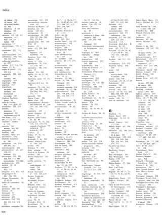 índice


    de Addison 290              antitoxinas 285, 333                    41,51,54,72,76,77,                      54, 97, 1 0 8 , 2 0 6              2 1 8 , 2 3 8 , 2 4 2 , 281,   Baker-Eddy, Mary 331
    de Fanconi 447              antivariólica, inocula-                 8 1 , 8 2 , 8 7 , 8 9 , 9 8 , 123,   asiento, baños de 48                  402, 4 5 1 , 5 4 3 , 560       Bakey, Michael De 521,
    de la célula falcifor-           ción 45                            173, 180, 182, 2 2 3 ,               asilos 198, 592, 599              autismo 393                            530
    me 486                      Antonio da Budrio 87                    254, 266, 308                        asirios 26                            infantil 468                   bala, heridas de 104,
    ferropénica 18, 535         Antonio, san 85                     A r k t i n o 33                         Asís, san Francisco                   precoz 469                         114, 133, 180, 230
    idiopática 290              ántrax 320, 421                     Arlandes, Francois L.                       de    95                       autoanalizador 507                 B a l a c h o v s k y 464
    perniciosa 414              antropoides 10                          d'       239                         asistencia                        automóvil 369, 371                 Balard, Antoine Jéró-
 anestesia 80, 248, 111         antropología 40, 249,               Arles 66, 68                                médica en el frente 460            ambulancia 384                    me 301
    intravenosa 437                  2 5 0 , 257, 288, 289,         Armenia 57                                  sanitaria 589                  autopsias 87, 105, 202,            balbuceo 381
   local 318, 324                    305, 3 7 1 , 4 1 6             ARN 505, 543                             asma 228, 2 3 9 , 489,                224, 225, 583                  Balcanes 6 1 , 206
    lumbar 368                  antroposofía 4 0 1 , 540            Arneth, Josef 356, 357                      563                            Auvernia 114                       Balint, Michael 507,
 anestésicos 57                 A n u 32                            aromoterapia 552                            bronquial 351                  Avenzoar, Abul-Ala' 81                 508
 anestesiología 359, 437,       Anubis 19                           arqueología 16                           Asociación Internacional          Averroes 8 1 , 87                  Balmis, J. de 245
   557                          aorta 152, 288, 569                 arqueos 180                                 de Enfermeras 355,             aves 187, 212, 213                 balneario 104, 109, 191,
aneurismas 2 7 1 , 274,         aparato                             A r q u í g e n e s d e Apa-                530                            Avicena 32, 69, 79, 82,                317
   419                               digestivo 171                      mea 50                               Asperger, H. 469                      « 3 , 8 7 , 8 9 , 9 1 , 102,       de aguas saladas 251
aneurismectomía 541                  locomotor 191                  arroz descascarilla-                     Aspergilius     fumiga-                104, 121, 1 6 8 , 4 0 4 ,         marítimo 248
 anfetaminas 504, 505,          Aparicio, José 246                      do 383                                  tus    586                         545                            balnearioterapia 317
   548, 549, 572                apatía 314                          Ars moriendi           115               aspergilosis 586                  Aviñón 104, 112, 122,              balneología 104, 317
anfetoxina antidiftéri-         Apáty, S. 328                       arsénico 49, 2 7 1 , 275,                Aspirin (aspirina) 332,                184                           bálsamo 120, 127
   ca 285                       apendicitis 76, 318,                    583                                     339, 348                       avitaminosis 219, 535                 magnético 181
anfibios 212, 2 1 3 , 230            3 2 7 , 3 3 8 , 383            arsenoglicina 374                        Aspromonte 304                    Axelrod, Julius 504,               Báltico, mar 242, 248,
Angers 87, 91                   apestados 106, 184                  Arsonval, Jacques                        Assap Ha Yedoudi 31                   505                               266, 317
angina dt pecho 224,            apio 73                                 A r s é n e 369                      Assinger      383                 axón 328                           Baltimore, David 543
   225, 534                     apneas 5 3 1 , 585                  arte combinatoria 96                     Association of Spiritual          ayuda                              Baltzer, Eduard 352
angiografía 340, 482,           Apolo 33, 36, 37, 38,               Artemidoro de Dal-                          Healers 552                        activa a morir 556             Ballif, Pierre 390
   569                               46, 140                            dis 52, 53                           astenia 228                           al suicidio 594                Bamberg             197
   coronaria 549                Apolonia, santa 57, 58,             Artemisa 33, 200                         astigmatismo 315                  ayuno 228, 308                     Bamm, Peter 4 6 1 , 471
angiograma 334                        100                           arteria 91, 186, 198                     astringentes 35                   Ayurveda 29, 30, 57, 69            bancos
angiología 482                  Apolonio de Citio 36,                   bronquial 205                        astrología 26, 128, 181           Azerbaiján 505                        de ojos 477, 488
angiomas 523                         42                                 coronaria 219                        astrólogo      128                a z o e m i a 500                     de sangre 400
angioplastia                    apoplejía 79, 139, 182,                 coronaria izquierda 219              astronautas 546, 550              azteca, reino 129                  B a n g l a d e s h 550
   con globo 594                     183, 190, 200, 228,                pulmonar 54, 152, 186                Asturias, principado              aztecas 104, 110                   Banting, Frederick
   coronaria 569                     2 5 8 , 2 6 6 , 301, 3 6 1 ,   arteriesclerosis 266,                       de 2 1 9                       azúcar 24, 76, 112, 264,              Grant 4 0 4 , 405
   transluminal                      532, 577                           2 7 1 , 3 4 9 , 378, 5 1 6 ,         Asüm, médico 16                       2 8 0 , 2 9 8 , 300, 429       bañera caliente 274
   percutánea 549               apositos 268                            5 2 1 , 532, 540, 5 7 3 ,            Asur 16, 30                       azucena 72, 73                     bañeros 109, 2 0 4 , 215
Anglicus, Bartholo-             Appia, Louis 296                        576                                  Asurbanipal, rey 16, 32           azufre 180, 191                    baños 23, 2 7 , 52, 109,
   maeus 94                     aquae vitae 101                     artes adivinatorias 16                      biblioteca de 30               azul de metileno 442                   123, 155, 1 9 1 , 2 5 8
anillo de Grafen-               Aquapendente, Hierony-              Arthur, Joseph, conde de                 atanor 174                                                               calientes 195
   berg 419, 4 2 6 | 427             mus Fabricius ab 148,              Gobineau 416                         ataúdes 19, 293                                                          curativos 248
animáculos 226, 233                   157, 161, 169, 173,           articulaciones 10, 42,                   ataxia     307                                                          de lodo 213
animales                             182                                113                                  Atenas 30, 36, 40, 41,                                                  de sudor 191
   domésticos 12                aquelarre            126                del codo 11
                                                                    artritis reumatoide 4 4 3 ,
                                                                                                                42                             B                                      de vapor 110
   transgénicos 575             aqueo, dominio 33                                                            Ateneo de Atalia 46, 50,          B a a l b e k 72                       fríos 268
   experimentos con 305         Aquiles 33                              576                                     53                             Babes, Aurel 422                      públicos 23, 81
Ann Arbor 324                   Aquino, santo Tomás                 artrodesis 490                           ateromas (arteriesclero-          Babilonia 16, 24, 25,                 ritual 30
ano 17, 22, 147, 155                 de 82, 89                      artropatías 12                              sis) 592                          30,31                              termales 57
Anopheles stephen-              Aquisgrán 7 1 , 72, 112,            artroscopia 574                          atetosis 5 7 8                    Bacon, Francis 162,                Baraillon, Jean
   si 322                            114, 115, 1 9 1 , 5 7 5        artrosis 10                              Atharva-Veda 24, 29                   175,196                            Francois 240
anorexia 565                         segundo Concilio de 72             coxal 490                            Athotis, rey 18                   Bacon, Roger 89, 100,              Barbacid, Mariano 577
   nerviosa 562, 565                 sínodos de 73                  A r u z i 79                             Atkin, Curt L. 593                   102, 104                        Bárbaro, Ermolao 123
anorgasmia 567                       termas de 109                  Arybbas 52                               Atkins, John 2 1 0 , 2 1 1        bacterias 192, 196, 284,           Barbeck, Friedrich
Ansbach 198                     a r - R a z i 32                    Asakku 25                                atlas                                300,561                            Gottfried           162
Anschütz, Félix 475             árabes 5 1 , 6 1 , 72               Asalluhi, hijo del dios del                  de anatomía 220                  de la lepra 310                 barberos 30, 60, 109,
ansiolíticos 558                A r a g ó n 182                         conjuro 16, 24                           del cáncer 566                bacteriología 184, 2 8 3 ,             147, 149, 160, 215,
antebrazo Sauerbru-             Aranzadi, T. de 305                 Asamblea Nacional                            quirúrgico 88                    285, 288, 289, 300,                221,238
   ch 390                       Aranzi, Giulio Cesa-                    Francesa 240, 240                    atonía 198, 2 2 1 , 224              320, 338, 347, 370,             Barcelona 96, 272, 298,
antibióticos 108, 474,               re 146, 152                    Asarhaddón 30                            atrofia muscular espinal             375, 377                           3 3 6 , 3 6 7 , 4 1 4 , 547
   483, 493, 567                a r a ñ a s 142                     asas de Henle 283                            progresiva 291                bachiller de filoso-               barco de los locos.
anticoncepción 426              Aravaca, V. 277                     asbesto 581                              atropina 303                         fía 2 3 1                          El        118
anticonceptivo 24, 427,         Arbor scieníiae            96       asbestosis 562                           Atzler, Edgar 355                 Bachtishu, Gurgis                  Bardenheuer, Bern-
   514,553                      Arca de la Alianza 29                   pulmonar 581                         audición                             ibn 71                             hard 325
   hormonal 514                 arcanos 185                         ascensor eléctrico 366                       en sordos 483                 Bad Salzungen 345                  Barker, David F. 593
anticuerpos 3 3 3 , 351,        Arceo, Francisco 191,               ascitis 535                              audífono 579                      Bad Wildungen 345                  Barmen (Wupper-
   528, 529, 555, 585                195                            Asclepeion 52                            a u d i ó m e t r o 483           Badén 238, 311                        tal) 3 1 8
   monoclonales 555,584         arcilla armenia 74                  Asclepeios 39                            Aue, Hartmann v o n 94,              cultura de 11                   Barnard, Christiaan
antidepresivos 494              arco                                Asclepíades de Biti-                         96                            Baden-Baden 57, 109,                  Neethling 532, 533
antídoto 46, 49                      costal derecho 41                  nia 35, 36, 177                      Auenbrugger, Johann                  3 2 1 , 345                     Barnes, J. M. 463
antigeno                             crural 234                     Asclepio 2 7 , 3 3 , 34, 36,                 Leopold 202, 218,             Baer, Cari Ernst                   barómetros            268
   HLA 511                           reflejo 190                        37, 3 8 , 39, 46, 52, 65                 2 2 4 , 2 2 5 , 250, 258,        von 264                         Barr, Joseph Seaton 440
antígenos 3 5 1 , 5 1 3 , 555   Arcoli, Giovanni                        culto a 52                               261                           Bagdad 66, 69, 7 1 , 72,           Barr, Murray L e w e -
antigestágeno RU                     d' 115, 120, 210                   santuarios de 50, 52                 Augsburgo 58, 166, 169               74, 75, 76, 8 1 , 82, 9 1 ,        llyn 486
   486 589, 590                 Archer, Frederick                   Aschaffenburg, Gus~                      augures 26                           112                             Barraquer, Joaquín 488
Antiguo Testamento 30,               Scott 387                          tav 451                                  babilonios 26                 Bagellardo, Paolo 123              Barraquer Moner, José
   31,47,93                     Archibald, Pitcair-                 Aschheim, Selmar 426                     Augusto, emperador 50,            Baglivi, Giorgio 163,                  Ignacio 486, 488, 496
Antilo de Alejandría 50,             ne 221                         Aschmunain 20                                57                               224                             Barraquer Rovirolta, José
   53                           Á r d e m e , John 112              Aschner, Bernhard 413                    áurea mediocritas           243   baile de san Vito (corea              Antonio 488
Antimo 66                       área genital, trastor-              Aschoff, Ludwig 360,                     Aurillac, Gerberto de 82             de Huntington) 112,             Barraquer y Barraquer,
antimonio 152, 185                   nos 24                             364                                  auscultación 22, 2 6 1 ,              115, 1 9 6 , 4 3 9                Ignacio 3 9 1 , 488
Antíoca 46                      Areteo de Capado-                   Asdod 29                                     281                           Bailey, Leonard 580                Barret, Jerry 287
Antioquía 31                         cia 50, 53, 404                Aselli, Gasparo 171                          con el estetoscopio 258       Baillou (Ballonius),               Barron, Milford 526
antipatías 351                  Argenterio, Giovan-                 asepsia 284, 302, 308,                   Auschwitz-Birkenau,                  Guillaume de 125,               Barrow, Gordon 517
antipirina 455                      ni 125                              325,338                                  campo de concentración           152, 153, 157                   Bartels, Friedrich 449
antisepsia 284, 302,            arios 24, 29                        Aserinsky, Eugene 4 5 3 ,                    de 464, 466, 468, 583         Baitar, Ibn al- 94                 Barthold Behrens,
  308, 315, 318, 319,           Aristides, Elio 52                      498                                  Australia 548, 580                Baja Austria 11, 13, 14,              Conrad 204
  325                           Aristófanes 39                      asfixia 20                               Australopithecus           12        15                              Bartholin, Thomas 179,
antitabaco, campañas 501        Aristóteles 26, 36, 40,             Asia 12, 13, 4 8 , 50, 53,               Austria          10,203,206,      Bajo Egipto 20, 22                     182


618
 