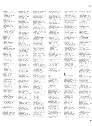Indi



 columna                          contaminación 581                  Cosme, san 60, 65, 101         cubeta magnética 227            Charnley, Sir John 4 9 0 ,         darwinismo 286, 306
    región cervical de la 10        del agua 595                     cosmología 250                 Cubí, Mariano 252                    509                              social 285, 306
   Trajana 50                     contaminantes medioam-             Cosroes 1 66                   cubito derecho 15               Chartres 82, 85, 87                dátil 28
    vertebral 10, 30, 182,          bientales 581                    Cotugno, Domenico 224          cubo magnético 226              Chauliac, Guy de 78,               Daum, Roland 531
   2/7,229,249,313                Contergan 517, 519,                Courtois, Bernard 258          Cucuel, Edward 317                    105, 112, 114, 124           Daume, Willí 543
                                     536, 559                        Coutsouris-Voureka,            cuerpo lúteo 438, 443           Checoslovaquia 13, 451             Daumier, Honoré 308
   voltaica 251
colutorio 377                        proceso de 543                     A m a l i a 420             c u l e b r a 27                Chelden, William 230               Dausset, Jean 509, 51
Collége de St.                    contracepción oral 532             Cox, Gerald J. 495             cultivo de hongos 586           Chémant, Nicolás Dubois            David, Jacques Louis
                                  contraconjuro 17                   Coxwell, Henry 304             culto 12, 17                         de    231
   Come 100, 102, 147,                                                                                                                                                    212,240
                                  Contrarreforma      152            Craanen, Theodor 162           culturismo 348
    175, 215                                                                                                                        Chemie Grünenthal,                 David, rey 30
                                  control de la natali-              crack 572                      Cullen, William 2 2 1 ,
Collége Royal de                                                                                                                         empresa 536                   Daviel, Jacques 216,
   Besancon 301                     dad 282, 514, 520                Cracovia 206                       228,230                     Chemnitz          137                 218
coma diabético 3 0 5 ,            convención de Gine-               Crafftheim, Johannes            cuna de Ruehl 274               Chen Tsung-ching 112               Davitashvili, Dshu-
   315                              bra 295, 296, 297                   Crato von 125               cuneiforme, escritura 16        Chen Wai-lang 112                     na 5 5 2
comadronas 30, 46, 52,            conventos 71                       Crafoord, Clarence 473         c u ñ a 195                     Chernobil (Ucrania) 584            Davy, Humphry 248,
   53, 111, 134, 199, 202,        convulsiones 42, 226,             Cranach el Viejo,                   con imanes 225              Chester Beatty, papi-                 277
   2 0 4 , 2 0 5 , 2 1 0 , 215,     305                                 Lucas 119, 136, 143             Schroth 263                      ro 28                         Dawola, Aud al- 75
   236, 309, 3 1 3 , 4 5 1        Cooles, William 504               cráneo 14, 15, 3 3 , 105,       cura giratoria 411              Chevalier, Étienne 58              DDT 5 4 7
   escuela de 178                 Cooley, Dentón Ar-                    232, 252                    curación ritual 552             Chevreul, Michel                   De arle obstétrica
Comas, C. 332, 346                  thur 540, 541                       culto al 14                 curadores espiritua-                 Eugéne 2 5 8                     morbisque     mu-
combustión 229                    Copenhague 2 8 , 179                  fracturas de 17                 les 550, 552                c h ' i 44, 45                        lierum 5 3 , 56
comedón            567            Copérnico 173                         raspados y perforados 14    curanderismo 222                chi-nyüan, medicina 45             De      compositione
cometas 157                       Copland, James 314                craneografía 249                curanderos 17, 158,             Chilam Balam 111                      medicamentorum        4
comino 72                         copta, lengua 42                  craneología 232                     174, 197, 202, 215,         Chile 323                          De humani corporis
   negro 69                         época 20                        craneotabes 276                     238,239, 285,412            chimú        111                     fabrica    144, 145
Comisión de Pesas y               coral 142                         cranioscopía 252                curare 298, 467                 Chin-weng 1 12                     De materia médica       4É
   Medidas 2 2 9                  Corán 69, 82                      Crawford Gorgas,                curas                           China 45, 52, 60, 65,                 48
Comité Central del                corazón 1 1 , 12, 17, 2 8 ,           William 370                     antihelmínticas 204             6 9 , 77, 82, 106, 108,        De re medica       51
   Partido Comunis-                 40, 44, 45, 55, 60, 91,         Crea, Roberto 561                   con agua fría 268                157, 200, 210, 244            De sepulturis, bula      1(
   ta 5 0 4                         99, 145, 161, 172, 176,         Crécy, batalla de 112               de aguas 191                China, República                   De Vries, William
Commelin, Caspar 208                 179, 186, 189, 190,            Credé, Cari Sigmund                 de reposo                        Popular 45, 376, 377,            C. 5 7 4
comportamiento huma-                2 0 1 , 205, 212, 219,              Franz 274                       magnéticas 226                   382, 5 0 1 , 504, 508,        Dean, Henry Trendley
   no 551                           225, 533, 539                   Crell, Johann Friedrich             354                             509, 514, 565                    451, 495
compresas 213                       artificial 541, 584                 219                         cureta 282                      chinchona 175                      Debray, Charles 506
comuna 537                          pólipo del 157                  Cremer, Hans-Dietrich           Curie, Marie 335                    corteza de 175                 Decamerón, El       107, 1
Comunidad Euro-                     válvulas del 43                     521                         Curie, Pierre 335, 346                                             Declaración de Helsin-
                                                                                                                                    Chipre 50
   pea 476, 559                   Corbet, Ruth Elizabe-             Cremer, Thomas 593              curtidores 204                  Chittenden, Russell                   ki 5 2 6
comunismo 434                         th 4 4 9                      C r e m o n a 100               Curtís, L. 491                      Henry 356                      Decref y Ruiz, J. 336
Concilio de Letrán,               Corday, Charlotte 240             Creta 24, 27, 41                Cusa, Nicolás de 123            chivos expiatorios 17              decúbito prono 585
                                  cordero 187, 188                  cretinismo 258, 314,            Cushing, Harvey 428,            chocolate         169              dedo gordo del pie 15.
  cuarto 71
condensador 216                   Córdoba 76, 8 1 , 87                  393                           429                           Choh Hao Li 429, 4 7 7 ,           defecación 40
condones 426                      c o r d ó n 133                   Crick, Francis Harry            cusita, período 20                  479, 547                       Defoe, Daniel 186, 18
conductismo 353, 4 5 1 ,              umbilical 251                     Compton 497                 Cuvier, Georges Barón           Christian Science                  defoliar    538
                                  Cordus, Euricius 148              Crimea 32, 286, 460                                                 (Ciencia cristia-              Degkwitz, Rudolf 467
  452                                                                                                 de 2 5 1 , 266
conductos 44                      Cordus, Valerius 122,                 guerra de 286, 287          Cuzco 15, 111                       na) 305, 318                       480
  biliar 145                          148                           crímenes cometidos contra         hombre de 14                  Christison, Robert 221             Deiters, Q. 328
  cístico 26                      corea de Huntington 82,               la Humanidad 483            Czerny, Adalbert 360,           Chu Chen-heng 104                  Déjerine, Joseph
  de Botalli 451                       112, 577, 578                    de guerra 466                 365,377                                                              Jules 385, 386
  de Müller 266                   Cori, Cari F. 494                 criocirugía 523                 Czerny, Vincenz 318,                                               Dekkers, Friedrich 18.
  pancreático 179                 Cori, Gerty T. 494                criorresección 523                346, 362, 524                                                    Delay, Jean 494
conejillos de Indias 596          cornamenta 12                     crioterapia 523                                                                                    Delft 166, 191, 192,
conejos 11, 306                   córnea 216, 2 8 6 , 324,
                                      486, 488, 541
                                                                    Crisipo 41
                                                                    cristalino 5 1 , 158, 2 0 3 ,
                                                                                                                                    D                                      193
  peste de los 11                                                                                                                   Dachau, campo de                   Delhi 23
confites 76                           transplante de 488                208, 216, 218, 488          Ch                                  concentración                  delirio 175, 228, 258,
Confrérie de Saint-Cóme           Cornelio, caquexia de             Cristianía (Oslo) 310           Chain, Ernst Borís 420,             de 464, 465                        514,539
  et Saint-Damien 100,                san 40                        cristianos 47, 58, 60,            4 5 1 , 460, 462              Daguerre, Jacques 387              DeLong, Mahlon 577
   102                            Comer, George 443                     6 5 , 107                   chamanes 12, 110                daguerrotipos 291, 387             Delpech,Jacques
Confucio 44, 45                   cornezuelo del cente-                 primeros 31                 chamanismo 12                   Dale, Henry Ha-                        Mathieu         217
conjuradores 26                       no 234                        Cristina de Suecia 176,         Chan, imperio 24                    llett 3 5 1 , 397, 4 2 3 ,     demencia 30, 118, 241
conjuros     16,22,24,28,         coronas 11, 230                       195                         chancros 197                        434,436                            434
  32, 33, 81                          de oro 216                    Cristo 47, 93                     blando 361                    Damasco 6 9 , 7 5 , 8 1 , 8 7 ,        colectiva 338
  de Merseburg 81                 Corpus       Hippocrati-          Cro-Magnon 10                     duro 361                          94, 100                            senil 577, 597
conquistadores 111                    cum 35, 36, 37, 42,           Croacia        169              Chanchan       111                  manicomio de 71                Dement, William 498
Conrad, Charles 550                   76                            Crohn, Burrill Ber-             Chang Chung-Ching 57            Damián, san 60, 65, 101            Demichov, Vladimir
Conradi, Johann Mi-               Corpus Jubirianum            76       nard 432, 433               Chang Hsiu 45                   Dandy, Walter Ed-                      P. 509, 511
                                  corpúsculos de Malpi-             Croll, Oswald 139, 159,         Chang Min Chueh 514                 ward 394, 403                  Demling, Ludwig 584
  chael     193
conservas de sangre                   ghi 186                           163, 164                    Channing, John 78               Dañe, Elisabeth 443                Demócrito 162, 177
  contaminadas con                correccionales 118, 207           cromatina 311                   chantaje     229                Daniel, Constantin 422             D e m o k e d e s 36
  SIDA      600                   Correns, Cari Erich 342,          cromosomas 305, 397,            Chapelle-aux-Saints 10          Danielssen, Daniel                 demonios 16, 17, 24,
Constantino el Africa-                344,397                          497, 506                     Chapultepec      111                Cornelius 310                      4 7 , 5 1 , 126, 170
  no 76, 82, 8 5 , 88             corrupción 184                       4 578                        Charcot, Jean Mar-              Danielsville (Geor-                    exorcización de los 29
Constantino el Gran-              corsé 352, 366                        17 597                        tin 279, 286, 305,                gia) 277                       demonología 25, 69, 93
  de 60, 61                       Cortés, Hernán 111, 130               21 513, 597                   307, 326, 343                 Danville (Kentuc-                  Demoskedes 30
Constantinopla 60, 6 1 ,          corteza                              X 264                        Charenton 265                       ky) 2 5 1 , 255                dendritas 3 2 8
  66, 68, 69, 9 1 , 106,              cerebral 252, 305, 528        Crotona 30, 36                  Charité de Berlín 207,          Danvillers 144                     d e n g u e 595
  112, 202, 206                       suprarrenal 286               Cruz de Malta 559                 210, 289, 345, 360,           d a n z a 115                      Deniker, Pierre G. 494
Constanza, concilio               cortisona 415, 442, 4 4 3 ,       Cruz de Oro 170                   3 6 2 , 3 8 1 , 4 3 2 , 596       de la muerte 136               Denis, Jean-Baptis-
  de 115, 122                         485, 486, 491                 Cruz Roja 286, 295,             Charité, Hópital de                 sagrada 114                        te       188
Constanza, lago de 7 1 ,          Coruña, La 245                       296, 297, 379, 438,            la 2 0 7                      Danzig 2 0 3 , 206                 d e n t a d u r a s 11
  227                             Corvisart, Jean Nico-                450, 481, 535, 545,          charlatán          185, 238,    Dariel, Jacques 203                    de porcelana 231
construcciones tumula-                lás 225, 2 5 8 , 2 6 1 ,         559                            239, 240, 241, 2 6 8          Darío I 30                         dentistas 4 1 , 5 8 , 230,
  res 12                              268                           cruzadas 86, 9 1 , 97, 112      Charles, Jacques                Darmstadt        269                   313, 3 7 3 , 593
consumo de drogas 566             Corynebacterium                   cuarentenas 114, 262,             Alexandre César 239           Dartmouth 246                      Deoprepio, Nicolaus
consunción 220, 535                  diphtheriae      268              272, 313                     Charlier, globos de             Darvall, Denise 532                    de       104
contador Geiger 453               Cos, isla 36, 37, 39, 39          cuartanas       199               h i d r ó g e n o 239         Darwin, Charles Ro-                depresiones 589
contagistas 108                      templo de Asclepio             Cuauhtémoc 111                  Charlton (Massachu-                 bert 2 8 5 , 2 8 6 , 3 0 5 ,   Der Spiegel          519
                                     de 39, 52                      Cuba 245, 323, 370                setts) 276                        3 4 3 , 416                    derecho a la muerte 556


                                                                                                                                                                                               62
 