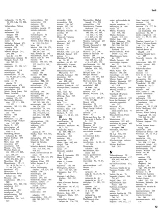 Indi


melancolía 74, 78, 79,                metencefalina 561            miocardio 380                Montgolfier, Michel          mujer, enfermedades de       Nara, hospital 100
   98, 139, 148, 189, 228,            meteorismo 154               miocarditis 268                Joseph 234, 239              la 56                      naranjas 219
   232                                meteoros 40                  miomas 356, 367              montgolfiera 239             mujeres sanadoras 51         narcisismo 552
Melanchthon, Philipp                  metionina 561                miopía 152, 238              Montgomery, Thomas           Mukherjee, B. 499            narcosis 276, 277, 50<
   156                                metódica, escuela 35         Mira, E. 473                   Harrison 397               muías 33                        con éter 276
melanina 372                          método endermáti-            Mirepsos, Nicolás 61         Montpellier 87, 88, 96,      Müller, Friedrich               con hexobarbital 434
melanomas 593                           co 271                     mirillas 95                     100, 104, 105, 106,         von 358, 382               narcóticos 32, 80
   benignos 586                       metodologista 56             mirra 18                        112, 114, 116, 195,       Muller, Hermann              nardo, espigas de 112
   malignos 586                       metoscopia 159               Misawaih, Yuhanna              213, 217, 240, 242           Joseph 415, 444            nariz 33, 59, 91, 147,
melocotones 90, 185                   metrorragias 282               ibn 72                       universidad de 102         Müller, Ingo 122               157
melón 73                              Mettrie, Julien Offroy de    misioneros 45, 157           Montro, Alexander 203        Müller, Johannes 250,        Nascher, Ignatz Leo 5
Mellanby, Eduard 455                    la 201,216,218             Missouri 305                 Montrouge 252                  264, 266, 267, 275,        Nasse, Christian Friedri
membrillos 84, 112                    Metz 68                      mistela 129                  Moody, Raymond A 588           283, 288, 289, 311           ch 258, 264, 266
memoria 190                           México 104, 130, 171,        mística 170                  Morand, Sauveur              Müller, Maurice              Nathan, D. A. 509
  pérdida de 93                         245, 474, 530, 553,        místicos 93                    Francois 207                 Edmond 510                 National Board of
Mendel, Gregor 295,                     580, 587, 595              Mitchell, John 221, 225      Moravia 203, 206             Müller-Jahncke, Wolf-          Health 313
  298, 344                            Mey, Barbara de 192          Mitchell, Samuel 248         morbo de san Juan 40           Dieter 122, 163            National Health Servi-
   leyes de 353, 397                  Meydenbach, Jakob 123        mitosis 311                  Morfeo 254                   Münchhausen, barón              ce 485
mendicantes, órdenes 86               Meyer, Jean de 404           Mitrídates VI Eupá-          morfina 251, 254, 269,         de 197                     Naturalis historia 46,
Mengele, Josef 464,                   mezclas 48                     tor 36, 49                   280, 295, 303, 365,        Mundy, Jaromir 545             51, 53
  468, 582, 583                       miasmas 104, 107, 108,       mitrídato 46, 49, 197          414,417,455, 572           municipales, impues-         naturalistas 185, 222
meninges 11                             112, 184,235, 283,         Mitscherlich, Alexan-        morfinomanía 303, 341          tos 52                     Nature, revista 489,
meningitis 22, 320, 347,                284                          der 459, 464, 466,         Morgagni, Giovanni           Munich 166, 284, 299,          578, 591
  520                                   infecciosos 242              483,537                      Battista 130, 202,           330,392                    Natzweiler (Stru-
meningococos 318                      micología 586                Mitscherlich-Nielsen,          224,254                    Munk, Klaus 524                thof) 483
menorragias 367                         médica 586                   Margarete 537              Morgan, John 230             Munster 184, 206             náuseas 143
menstruación 17, 30,                  micosis 584, 586             Mitsuda, Kensuke 390         Morgan, Thomas               murciélago 47, 306           nave de los locos.
  48, 56,214,295,303,                   orgánicas 586              mixedema 349                   Hunt 344, 397, 419         Murner, Thomas 135             La 118, 135
  332, 565                            microbiología 321            Mixter, William Ja-          Moro, Tomás 191              Muron, Eugen 497             navegantes 204
menta 72, 73                          microbios 302, 320             son 438, 440               Morrison, James Bea-         Murphy, Benjamín 327         Neander, Johann 169
  piperita 72                           grampositivos 516          Moctezuma II 110               11 305, 316, 389           Murphy, Wiliam Pa-           Neandertal 10, 288
mercado negro 478                     microcirugía 579             Módena, Tomás de 102         mortalidad 483                 rry 414                      hombre de 10, 12
mercaptopurina-6 499                  microcosmos 74, 128,         Mohenjo-Daro, ciudadela        de bebés 585               Murray, George R. 349        necrópolis 11
mercedarios 115                         256                          de 23                        infantil 202, 293          Murray, Gordon D.            necrosis 164
Merck, Georg Franz 269                microchip 595                Mohl, Hans 527               mortero 114                    W. 495                     Neel, James V. 506
Merck, Heinrich                       microfotografía 387          Mohr, Jakob 407              Morton, William 276,         Murrhardt (Wurttem-          nefritis intersticial
  Emmanuel 269, 328                   microglía 396                MOhring, Peter 525             277                         berg) 286                     crónica 500
  empresa 328, 352                    micrométricas 267            Moisés 31                    mosca tse-tsé 211,347,       Mururoa, atolón de 548       nefropatía 358
Mercurialis, Hierony-                 microorganismos 182,         Mojing 60                      370, 379,381               Musa ibn Maimum 87           nefrosclerosis vascular
  mus 152, 153, 154,                    192, 295, 300, 320         mola 214                     Moscú 400                    músculos esqueléti-            isquémica 358
  155, 157                            microscopía 186, 192,        Moliere 191, 194             Moschion 56                    cos 212                    nefrosis 358
mercurio 180, 185, 196,                 196, 226, 233              molineros 204                mosquitos 370, 522           Museion 43                   Negro, mar 30, 32, lOf
  360, 576                            microscopio 15, 164,         Molinski, Hans 530           Most, Georg Friedrich        música 74, 291               Nehb, Wolfgang 424
Mercurius, Francis-                     171, 182, 184, 191,        Molí, Albert 382               276, 283                     efecto curativo de la 74   nei-chin 44
  cus 180                               192, 193,204,212,          Mollaret, P. 531             mostaza 219                  muslos   13                  Neisser, Albert Ludwig
Mercury 546                             223, 233, 310, 496         momia 15, 18, 21, 115,       Mosul 82                     Musschenbroek, Pieter          Siegmund 95, 310,
Mérida 66                               electrónico 340, 430,        120                        Motte-aux-Bois, La- 86         van 216                      320, 360, 361, 385
meridianos 44, 200                      451                          del glaciar 596            Moureau de la Sarthe, J.     Musteriense 12               Neisser, Max 451
Mering, Joseph Freiherr               microscopistas 190           momificación 18                L. 245                     mutaciones 397, 415          Nélaton, Auguste 295,
  von 349, 404                        Middelburg 193                 proceso de 19              Mouseion 36                  mutilados de guerra 493        304
Merlo, E. 387                         midriasis 436                monástica, medicina 46,      Moustier 12                  mutuas 285, 293              Nelson, Robert Arms-
merovingios 68                        miedo 588                      66, 71, 92                 Mouton, Claude 216             de seguro 344                trong 486
Merrill, John Put-                    miel 113                     Mondeville, Henri            móvil perpetuo 177           Muwaffak, Abu Man-           nematodos 204
  nam 5 1 3                             pócima de 69                 de 104, 105, 114           movimiento brownia-            sur 76                     Nemesio de Emesa 130
Merseburg, obispo                     Mielke, Fred 464, 466,       Mongolia 108                   no 259                     My Lai 536, 538              Neolítico 10, 12, 14, 2
  Johannes de 115                       483                        mongólicos 513               movimientos de los           Mycobacterium le-              Superior 12
Merton College 173                    mielografías 403, 574        monismo 306                    ojos 498                    prae 95, 310                neomicina 486
Merw 87                               Mietzsch, Fritz 442          monitoring 557               moxa 273                     Mycobacterium tubercu-       neonatología 17, 274,
Méry, Jean 203                        Miguel de Heredia,           Moniz, Egas 442, 444         moxibustión 36, 44, 45,        losis 395                    305, 534, 557, 594
mescalina 417                           P. 199                     monjes 100                      147, 200                  Mylius, KarlGott-            Neophitos, monje 112
mesenterio 315                        Mikulicz-Radecki, Johann     monolito 25                  Mrugowsky,                     lieb 263                   neopsicoanálisis 489
Mesina 104, 106                         von 315, 318, 356,         monos 59                       Joachim 483                                             Neosalvarsán 352
Mesmer, Franz An-                       419, 432                   Monreale, catedral           Muckermann, Her-                                          Nernst, Walther 369
  tón 202, 225, 226,                  miláh, circuncisión de los     de 47                        mann 416                   N                            Nerón 46, 49
                                                                                                                                                          nervio 190
  227, 249, 258                         niños 30                   Monro I, Alexander 221       mucosa gastrointesti-        Nabucodonosor 30
mesmerismo 184, 227,                  Milán 71, 100, 127, 171      Monro II, Alexan-              nal 251, 255               nacionalsocialismo 437,        auditivo 579
  250, 256, 292, 326                    edicto de 61                 der 221                    mucosas 17                     438, 445, 464, 466,          intercostal 190
Mesolítico 10, 12                     Milstein, César 555          Monro 111, Alexan-           mucosidad 41, 55, 59,          536, 537                     óptico 74
Mesopotamia 12, 13,                   Miller, Jacques F. A.          der 221                      60                         nacionalsocialistas 435,       simpático 298
  16, 1 8 , 2 5 , 2 6 , 3 0 , 3 1 ,     P. 517                     monstruos 156, 195           mucoviscidosis 447             567                          troclear 146
  32, 66, 210, 299                    Miller, Willoughby           Montagnana, Bartolo-         Mudez 52                     Naciones, batalla de las       vago 190, 304, 469
mesotorio 377                           Dayton 318, 324, 338         meo 123, 124, 125          muelas                       Naciones Unidas 485,         nestorianos 65
Mesozoico 12                          Minden 198                   Montagnier, Luc 571,           del juicio 58                535                        Nestorio 61, 69
Mespellbrunn, Julius                  mineralogía 229                595                          dolor de 32, 48, 58, 79,   Nadim, Ibn an- 76            Nettesheim, Agrippa
  Echter von 152                      minería 138                  Montagu, Lady Mary             159, 225                   Nagasaki (Japón) 200,          von 128, 142, 152
Messina 206                           mineros 293, 581               Wortley 202, 207,            extracción de 46             233,477                    Neuber, Gustav
metabolismo 280, 431,                 Minkowski, Oskar 404           244                          gusano de las 30, 32       Nageli, Otto 357               Adolf 302, 325
  565                                 minoica, cultura 27          Monte, Giovanni Battista     muérdago 51, 181, 591        Nagelschmidt, Karl           Neumann, Salomón 290
metadona 532, 589, 590                Minot, George Ri-              da 144                     muerte                         Franz 369                  neumas 35
metafísica 249                          chards 414                 Montecasino 66, 67, 82,        aparente 235                                            neumáticos, escuela de
                                      Minsk (Rusia Blan-                                                                     Nahmias, Joseph ben
metal 44                                                             85, 101                      cerebral 531, 592            Abraham 104                  los 35
metaloterapia 292                       ca) 470                      monasterio de 66, 71, 80     en la cuna 585
                                      minusvalías 555                                                                        nalgas 13                    neumatoterapia 248
metalurgia 138                                                     Montero, Luis 212              negra 154                  napalm, bombas de 538        neumococos 318
metanfetamina 505                       infantiles 539             Montessori, Maria 367,         súbita de los                                           neumoencefalogra-
metástasis 290                                                                                                               Napoleón I 88, 258,
                                      minusválidos 366, 381,         368                          lactantes 584, 585           260, 287                     fía 340
Metchnikov, Ilia 361,                   446, 540, 542, 555,        Montgolfier, Etienne         Muhlhausen(Alsa-             Napoleón III 296             neumonectomía 430,
 397                                    596                          Jacques de 234, 239          cia) 295                   Ñapóles 104, 112, 277          436

                                                                                                                                                                               62
 