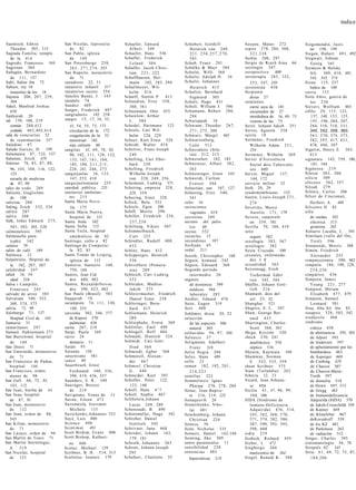 índice


Saemisch, Edwin              San Nicolás, leprosería           Schaefer, Edward            Schubert, Gotthilf         Seoane, Mateo 272              Siegemundin, Justi-
   Theodor 305, 315            de 82                             A l b e r t 349               Heinrich von 249,      sepsis 278, 284, 308,             ne 198, 199
Sagrada Familia, templo      San Pablo, iglesia                Schaefer, Hans 536              251, 256,257,270,         321,338                     Siegen, Hubert 4 9 1 , 492
   de la 414                   de 149                          Schaffer, Frederick             343                    Serbia 206, 297                Siegwart, Johann
Sagredo, Francesco 169       San Petersburgo 258,                L e l a n d 504           Schuh, Franz 281           Sergio de Resch Aina 66           Georg 165
Sagrotan 384                   2 6 3 , 2 7 1 , 2 7 4 , 353     Schaffer, Jacob Chris-      Schülke & Mayr 384         serología 347                  Siemens & Halske
Sahagún, Bernardino          San Ruperto, monasterio             tian 2 2 1 , 222          Schulte, Willi 568         seropositivo      600             AG. 389, 4 1 0 , 491,
   de 111, 137                  de 71                          Schaffhausen, Her-          Schultz, Adolph H. 10      seroterapia 285, 332,             544, 545, 574
Sahl, Sabur ibn 72           sanadores 22, 51                    mann 182, 183, 294        Schultz, Johannes             3 3 3 , 347, 350            Siena 115, 237
Sahure, rey 18               sanatorio infantil          317   Schallmeyer, Wil-               Heinrich 415           serotonina 456                    baños de 109
   mausoleo de los 18        sanatorios suizos 354               helm 4 1 6                Schultze, Bernhard         Serpiente                      sierra      133
Sajonia 206, 207, 259,       Sanchís Banús, J. 343             Scharff, Stettin P. 413         Sigmund 305               diosa 27                    Siete A ñ o s , guerra de
   304                       sándalo 74                        Schaudinn, Fritz 358,       Schulz, Hugo 431           serpientes                        los 230
Sakel, Manfred Joshua        Sandoz 469                          360, 361                  Schull, William J. 506        carne seca de 101           Sievers, Wolfram 483
   450                       Sanger, Frederick 497             Schaumann, Otto 455         Schumann, Robert 286,         encantador de 27            sífilis 2 9 , 115, 123,
Sakkarah 20                  sangradores 185, 238              Schawlow, Arthur                294                       mordedura de 16, 49, 75         137, 140, 153, 155,
sal 139, 180, 219            sangre 15, 17, 34, 35,              L. 584                    Schuruppak 18                                                191, 196, 204, 207,
                                                                                                                         veneno de las 73
   común 280,412                41, 54, 55, 73, 171            Schedel, Hartmann 123       Schwann, Theodor 267,      Serré, Johann Jakob 251           284, 310, 318, 3 3 1 ,
   yodada 401,402,414           circulación de la 172          Scheele, Cari Wil-              2 7 1 , 275, 300       Serres, Agustín 258               340, 352, 358, 360,
sala de conciertos 52           coagulación de la 53             helm 226, 229             Schwarz, Margit 465        serrín 18                         3 6 1 , 3 7 0 , 374, 375,
   de reanimación 557           menstrual 182                  Scheer, Kurt Ernst 524      Schwarzenberg,             Sertürner, Friedrich              382, 3 9 3 , 417, 4 3 1 ,
Saladino 87                     roja caliente 40               Scheidt, Walter 414             León 512                  Wilhelm Adam 2 5 1 ,           478, 4 8 6 , 587
Salado Garcés, D. 199        sangrías 41, 69, 78, 83,          Schelver, Franz Joseph      Schweidnitz (Sile-            254                         Sigerist, Henry E. 363,
Salamanca 87, 132, 137          90, 102, 1 1 1 , 128, 132,       249                           sia) 212, 213          Sertürner, Wilhelm 269            413
Salamas, Erich 419              133, 147, 1 6 1 , 164,         Schelling, Cari Eber-       Schweinfurt 182, 183       Servei d'Assisténcia           signatura 142, 759, 180,
Salerno 76, 85, 87, 88,         185, 194, 2 1 1 , 2 / 5 ,        hard 250                  Schweitzer, Albert 382,       Social deis Tuberculo-          181, 184
   96, 103, 104, 116, 122,      228, 241, 246, 273             Schelling, Friedrich            383                       sos 400                     Sigüenza 219
   123                       sanguijuelas 16, 133,               Wilhelm Joseph            Schweninger, Ernst 345     Servet, Miguel 137,            Silesia 2 0 3 , 206
   escuela de medicina          147, 255, 410                    von 228, 249, 256         Schwerdt, Carlton             144, 172                    silicio 509
   de 87, 90                 sanguijuelomanía 255              Schemann, Ludwig 371            E v e r e t t 504      servicio militar 52            silicosis 562, 557
sales de yodo 269            sanidad pública 235               Schering, empresa 328,      Sebastián, san 107, 127    Seth 20, 29                    Siloah 279
Saliceto, Guglielmo          sanitarios ambulan-                 329, 359                  Sebening, Fritz 540,       seudomembranas 152             Silóniz, Carlos 286
   de 100                       tes 2 1 5                      Schering, Ernst 328             541                    Seutin, Louis-Joseph 2 7 1 ,   Silver de Cincinnati,
salicina 280                 Santa Maria Nove-                 Schick, Bela 333            sebo 16                       274                            Herbert A.          408
Saling, Erich 532, 534          11a 175                        Schiele, Egon 396           secreciones                Severino, Marco                Silvestre II 82
salitre 207                  Santa Maria Nuova,                Schiff, Moritz 290              vaginales 419             Aurelio 171, 179            silla
saliva 268                      hospital de 131                Schiller, Friedrich 234,    secretina 349              Seveso, catástrofe                de ruedas 582
Salk, Joñas Edward 2 7 5 ,   Santa Sede 102                      237,238                   secretos del pulso.           en 559, 581                    eléctrica 313
   501, 502, 503, 520        Santa Sofía 115                   Schillung, Viktor 507           Los         60         Sevilla 70, 104, 419              giratoria 265
salmonelosis 595             Santa Tecla, hospital             Schimmelbusch,              sectas 552                 sexo                           Simarro Lacaba, L. 343
Salmonella para-                catedralicio de 82               Curt 3 2 5                secuelas 15                   seguro 582                  Similaun (valle del Ótz,
   typhii 342                Santiago, culto a 82              Schindler, Rudolf 408,      secundinas 187             sexología 383, 567                Tirol) 596
salmos 79                    Santiago de Composte-               432                       Sechuán 45                 sexólogos 382                  Simmonds, Morris 388
salón de café 169               la 82, 85                      Schinz, Hans 412            sedal 211                  Sexta Cruzada 100              Simón, Friedrich
Salónica 12                  Santo Tomás de Leipzig,           Schipperges, Heinrich       Seesth, Christopher 168    sexuales, enfermeda-              A l e x a n d e r 255
Salpétriére, Hópital de         iglesia de 115                   536                       Séguin, Armand 242            des 3 0                     simpatectomía 390, 482
   la 182, 207, 307          Santorio, Santorio 168,           Schivelbein (Pomera-        Séguin, Édouard 368        sexualidad 5 6 5               simpatía 184, 190, 228,
salubridad 247                  759, 169                         nia) 289                  Segundo período            Seysenegg, Erich                  254,256
salud 16, 34                 Santos, Jean Cid                  Schleich, Cari Ludwig           intermedio 20             Tschermak Edler             simpático 436
   ideal 228                    dos 480, 482                     332                       seguros                       von 342, 344                Simpson, James
Salva i Campillo,            Santos, ReynaldoNovoa             Schleiden, Mathias              de asistencia 599      Sháffer, Johann Gott-             Young 2 2 1 , 277
   Francisco 245                dos 390, 4 2 3 , 482             J a k o b 275                 médicos 504               lieb 2 1 6                  Simpson, Miriam
salvado de arroz 383         Sao Paulo (Brasil) 583            Schleiermacher, Friedrich       laborales 285          Shamash, dios del                 Elisabeth 4 7 7 , 479
Salvarsán 340, 352,          Saqqarah 18                         Daniel Ernst 258          Seidler, Eduard 476           sol 25, 32                  Simpson, Samuel
   360, 374, 375             sarampión 74, 111, 130,           Schlesinger, Bern-          Seitz, Eugen 319           Shanghai 521                      Leonard 501
salvia 72, 90                   188, 255                         hard 415                  Seix 400                   Shapiro, S. L. 507             Sina, Abu Ali ibn 82
Salzburgo 7 1 , 137          sarcoma 302, 346, 377             Schliemann, Heinrich        Sekhmet, diosa 20, 22      Shaw, George Ber-              sinapsis 328, 505, 542
   Hospital Civil de 103        de Kaposi 570                    289                       selección                     nard 433                    sindáctilo 466
Samaría 31                      pulmonar 436                   Schliephake, Erwin 369          de las especies 306    Sherrington, Charles           síndrome
samaritanos 297              sarna 207, 219                    Schlittler, Emil 499            natural 305               Scott 360, 361                 ciático 438
Samuel, Hahnemann 273        Sarpi, Paolo 169                  Schlogell, Rolf 484         seléucidas 94, 97, 104     Shiga, Kiyoshi 320                de abstinencia 295, 303
San Bartolomé, hospital      sarro 24                          Schmahl, Dietrich 524       Seleucis 37                shock 230, 241                    de Alport 593
   de 149                       dentario 11                    Schmidt, Cari Gott-         Seligmann, Adalbert           anafiláctico 350               de Andersen 597
San Denis 71                 Satán 93                            fried         564             Franz          318        séptico 516                    de aplastamiento por los
San Emerando, monasterio     Satanás      156                  Schmiedt, Egber 568         Selva Negra 294            Shozon, Kajiwara 104              bombardeos 463
   de 71                     saturnismo 581                    Schmorell, Alexan-          Selye, Hans 489            Shumway, Norman                   de Asperger 469
San Francesco de Padua,      saúco 90                            der 4 6 7                 sello 23                      E. 532, 533, 559               de Cushing 429
   hospital 144              Sauerbruch, Ernst                 Schmorl, Christian          semen 182, 192, 2 0 1 ,    shunt Scribner 575                de Charcot 307
San Francisco, orden            Ferdinand 340, 356,              G. 4 4 0                      214,223                Siam (Tailandia) 262              de Charcot-Marie-
   menor de 98                  390, 419, 436, 557             Schneider, Kurt 393         semillas 223               Siberia 12, 13                    Tooth 597
San Gall 66, 72, 85,         Saunders, E. R. 349               Schoffer, Peter 122,        Semmelweis. Ignaz          Sicard, Jean Athana-              de dismelia 518
   101, 112                  Sauvages, Boisier                   123, 148                      Phüipp 276, 278, 284      se 4 0 6                       de Down 497, 513
San Juan, hierba de 44          de 219                         Scholl, Hans 4^7            Sénac, Jean-Baptis-        Sicilia 4 1 , 47, 96, 99,         de Gregg 463
San Juan, hospital           Savignano, Venus de 13            Scholl, Sophie 467              te 216, 219, 225          104, 106                       de Inmunodeficiencia
   de 87, 91                 Savon, Eileen 473                 SchSnlein,Johann            Senaquerib 26              SIDA (Síndrome de                 Adquirida (SIDA) 570
San Juan, monasterio         Savonarola, Giovanni                Lucas 249, 289            Senatchenko, Niko-            Inmuno-Deficiencia             de Jakob-Creutzfeldt 539
  de 112                        Michele 115                    Schonstadt, B. 490              lai 4 0 1                 Adquirida) 476, 514,           de Kanner 469
San Juan, orden de 86,       Savtchenko,Johannes 323           Schottmüller, Hugo 342      Senckenberg, Johann           545, 562, 568, 570,            de Klinefelter 467
   545                       Sayé, Luis 400                    Schreber, Daniel                Christian 224             5 7 1 , 574, 582, 586,         deKorsakoff 539
San Kilian, monasterio       Science 4 9 8                       G o t t l i e b 392       S é n e c a 70                587, 590, 592, 595,            de los KZ 481
   de 71                     Scintimat      491                Schrivner, Jann 468         Senn, Nicholas 335            598, 600                       de Parkinson 262
San Lázaro, orden de 94      Scott Bishop, Evans 406           Schroder, Johann 163,       Sennert, Daniel 162,168    sidra 219                         de radiación 512
San Martín de Tours 71       Scott Bishop, Kathari-              179, 181                  Senning, Ake 509           Siebeck, Richard 459           Singer, Charles 595
San Martín Satrústegui,        ne 4 0 6                        Schroth, Johannes 263       senos paranasales 11       Sieber, J. 472                 sintomatología 56, 78
  A. 3 1 9                   Scotus, Michael 159               Schrott, Johann Joseph      sensibilidad 2 2 8         Siegburgo 264                  Sirepuls 02          545
San Nicolás, hospital        Scribner, B. H. 514, 515            295                       sentencias 483                manicomio de 264            Siria 6 1 , 69, 72, 75, 87,
  de 123                     Scultetus, Joannis 179            Schubert, Charlotte 35        hipocráticas   219       Siegel, Ronald K. 588             184,206
 