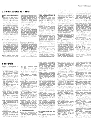 Autores/Bibliografí


                                                                                   trabajos sobre las relaciones entre      filosóficas en la historia de la me-    acerca de la historia de la medie
Autoras y autores de la obra                                                       el arte y la medicina.                   dicina, así como acerca de la me-
                                                                                                                            dicina durante el Romanticismo.
                                                                                                                                                                    na en la Antigüedad y sobre la hi
                                                                                                                                                                    toria de la ciencia. Otros campí
                                                                                  Autoras y autores de artículos de         Otro de los campos a los que dedi-      de investigación se refieren a
Editor y autor de la parte princi-        especialista en psiquiatría. Ha cur-     fondo, así como asesores para las        ca sus esfuerzos investigadores es      relación entre la ciencia y la po
pal:                                      sado estudios de medicina, etnolo-       diversas épocas:                         el de los temas relativos a la con-     tica en la Antigüedad, así con
Schott, Heinz (n. 1946), doctor en        gía, historia antigua y filosofía. Es   Bleker, Johanna (n. 1940), doctora        ciencia histórica en el ámbito de       sobre la ética en la Antigüedad.
 medicina y en filosofía, profesor        colaborador científico del Institu-      en medicina. Profesora de historia       la ciencias.                           Schultz, Michael (n. 1945), doct
 de historia de la medicina en la         to de historia de la medicina de la      de la medicina en la Universidad        Hau, Friedrun R. (n. 1941), doctor       en ciencias y doctor en medicir
 Universidad de Bonn, director del        Universidad de Bonn. Ámbitos             Libre de Berlín. Publicaciones so-       en filosofía, profesor de historia      prosector del centro de anatom
 Instituto de Historia de la Medici-      centrales de su actividad investi-       bre la escuela naturalista, la histo-    de la medicina en el Instituto de       de la Universidad de Gotinga.
 na de Bonn. Ha publicado, entre          gadora son la historia de la psi-        ria de la medicina clínica y la me-      historia de la medicina de la Uni-     Seidler, Eduard (n. 1929), docton
 otras obras, trabajos sobre la histo-    quiatría y la psicoterapia durante       dicina durante el período nacio-         versidad de Bonn. Publicaciones         medicina, especialista en pedi
 ria de la psiquiatría y la psicotera-    los siglos XIX y XX, así como la et-     nal-socialista.                          acerca de la medicina de la Edad        tría, profesor de historia de la m
 pia centrándose en la persona de         nomedicina y la sociología históri-     Boschung, Urs (n. 1946), doctor en        Media y de la transferencia del sa-     dicina en la Universidad de Fi
  Sigmund Freud, así como textos          ca de la medicina.                       medicina, profesor de historia de        ber médico desde la Antigüedad,          burgo, director del Instituto de h¡
 acerca de la medicina entre el En-      Wolf-Braun, Barbara (n. 1954), doc-        la medicina en la Universidad de        pasando por Oriente, hasta Occi-         toria de la medicina, así con
 ciclopedismo y el Romanticismo,          tora en filosofía, colaboradora           Berna, director del Instituto de        dente. Otros puntos principales de       director del departamento de éti
 haciendo especial hincapié en la         científica del Instituto de historia     historia de la medicina de Berna.        investigación son la ética y la for-     y derecho en la Universidad <
 persona de Franz Antón Mesmer.           de la medicina de la Universidad         Publicaciones acerca de la historia      mación de los médicos, y la rela-        Friburgo. Publicaciones sobre
 En la actualidad participa en pro-       de Bonn. Ámbitos centrales de su         de la técnica y ciencia médica, en       ción entre Islam y medicina.             estudio histórico de la infancia,
 yectos de investigación sobre la fi-     actividad investigadora y publica-       especial durante el siglo XVIII.                                                  historia social de la medicina i
 losofía natural de Paracelso y so-       ciones son la hipnosis en el siglo                                               Maul, Stefan M. (n. 1958), doctor
                                                                                  Eckart, Wolfgang Uwe (n. 1952),           en filosofía, profesor ayudante en       los siglos XVIII/XIX, la medicii
 bre las bases de la medicina "al-        XX, historia de la psicoterapia,                                                                                           durante el nacionalsocialismo, y
 ternativa" (tradicional).                psicología médica y psicosomáti-         doctor en medicina, profesor y di-       el Seminario de antigüedad orien-
                                                                                   rector del Instituto de historia de      tal de la Universidad Libre de          ética en la medicina.
                                          ca, así como la historia de la medi-
                                          cina alternativa.                        la medicina de la Universidad             Berlín.                               Westendorf, Wolfhart (n. 192<¡
Coautores de la parte principal:                                                   Ruprecht-Karl de Heidelberg. Pu-        Müller, Ingo Wilhelm, doctor en me-      doctor en filosofía, profesor em
Müller, Ingo Wilhelm (n. 1954),                                                    blicaciones sobre la medicina du-        dicina. (Véase arriba.)                 rito y antiguo director del semin
 doctor en medicina, oposiciones         Asesoramiento especializado:              rante la historia del imperio ale-      Müller-Jahncke, Wolf-Dieter (n.          rio de egiptología de la Univers
 por la Universidad de Bochum en         Schadewaldt, Hans (n. 1923), doc-         mán, la medicina colonial y tropi-        1944), doctor en ciencias, cate-       dad de Gotinga. Publicación
 1989. Profesor universitario de          tor en medicina, profesor emérito        cal, la historia de la sanidad más       drático de farmacia en la Univer-       acerca de la historia de las le
 historia de la medicina en la Uni-       y antiguo director del Instituto         reciente, así como la teoría del         sidad de Heidelberg, secretario         guas, las religiones y la medicii
 versidad Justus-Liebig de Giessen.       para historia de la medicina de la       comportamiento a principios de la        del Museo alemán de la Farmacia.        del antiguo Egipto.
 Ha publicado trabajos, entre otros       Universidad de Dusseldorf. Presi-        época moderna.                           Publicaciones, entre otros campos,     Winau, Rolf (n. 1937), doctor .
 temas, acerca de la historia de la       dente de la Rheinisch-Westfalis-        Engelhardt, Dietrich von (n. 1941),       acerca de la teoría y la práctica en    medicina y filosofía, profesor i
 terapéutica con sanguijuelas, so-        che Akademie der Wissenschaf-            doctor en filosofía, profesor de         la medicina de inicios de la Edad       historia de la medicina en la Ur
 bre la recepción de la medicina          ten. Publicaciones, entre otros te-      historia de la medicina e historia       Moderna, así como la historia de        versidad Libre de Berlín. Public
 antigua y sobre la medicina prácti-      mas, relativas a cuestiones éticas       general de la ciencia en la Univer-      las ciencias y la farmacia.             ciones sobre la medicina duran
 ca de principios de la época mo-         en el campo de la medicina así           sidad de Lubeck, director del Ins-      Schubert, Charlotte (n. 1955), doc-      el nacionalsocialismo, cuestión
 derna.                                   como a la historia de la investiga-      tituto de historia de la medicina y      tora en filosofía, profesora de his-    referentes a la ética y la filosof
                                          ción acerca de la alergia y la in-       la ciencia de Lubeck. Publicacio-        toria de la medicina en la Univer-      de la medicina, así como la mee
Roelcke, Volker (n. 1958), doctor
                                          munidad. Además ha publicado             nes relativas a cuestiones éticas y      sidad de Bonn. Publicaciones            ciña en Berlín.
 en medicina, master en filosofía,




                                                                                  Schultz, Michael: Archáologische         Biggs, Robert D.: Medizin A. In           cial n." 10 des Deutschen Archa
Bibliografía                                                                        Skelettfunde ais Spiegel der Le-
                                                                                   bensbedingungen      früher
                                                                                   hzüchter und Nomaden der Ukrai-
                                                                                                                  Vie-
                                                                                                                             Mesopotamien. En: Edzard, Dietz
                                                                                                                             O.    (Edit.):   Reallexikon
                                                                                                                             Assyriologie. Tomo 7, Berlín y
                                                                                                                                                             der
                                                                                                                                                                     logischen Instituís de El Cair
                                                                                                                                                                     Mainz 1983
                                                                                                                                                                   Goltz, Dietlinde: Studien zur altoi
I. Obras de carácter general y ex-        und Zeiten. Stuttgart y Nueva            ne. En: Katalog des Archaolq-             Nueva York 1987-1990                    entalischen und griechischen Hei
posiciones globales                       York 1992                                gischen     Landesmuseums       zur     Breasted, James Henry: The Edwin          kunde. Therapie - Arzneibereituí
                                         Lyons, Albert S. y otros: Die             Ausstellung «Gold der Steppe -            Smith Surgical Papyrus in Facsí-        - Rezeptstruktur. Sudhoffs Archi
Ackerknecht, Erwin H.: Geschichte         Geschichte der Medizin im Spie-          Archaologie      der     Ukraine».        mile       and        Hieroglyphic      separata número 16, Wiesbadi
  der Medizin. Stuttgart 1977 Bra-        gel der Kunst. Con aportaciones          Schleswigl991                             Transliteration with Translation        1974
  tescu, Gheorghe: Dictionar Crono-       de Juan Bosch y otros, Colonia          Schultz, Michael: Erkrankungen             and Commentary. 2." tomo, Chica-      Grapow, Hermann y otros: Grundri
  logic de Medicina si Farmacie.           1980                                    des Kindesalters bei der frühbron-        go 1930                                 der Medizin der Alten Ágypte
  Bucarest 1975                          McGrew, Roderick E.: Encyclope-           zezeitlichen Population von Hain-       Burde,      Cornelia:     Hethitische     Berlín 1954-1973
Current work in the history of medi-      dia of Medical History. Londres          burg/Niederosterreich. En: Mitte-         medizinische Texte. Studien zu        tomo 1: Grapow, Hermann: Anal
  cine. An international bibliogra-        1975                                    ilungen Anthroposophische Ge-             den Bogazkóy-Texten. Cuaderno           mié und Physiologie. Berlín 195
  phy. N.° I ss. Londres 1954.           Meyer-Steineg, Theodor y otros:           sellschaft. 118./119. Jg., Viena          19, Wiesbaden 1974                    tomo 2: Grapow, Hermann: Von di
Diepgen, Paul: Geschichte der Me-         Illustrierte Geschichte der Medi-         1990                                   Civil,     Miguel:      Préscriptions     medizinischen Texten.        Berl
  dizin. Die historische Entwic-          zin. Stuttgart 1965                     Schultz, Michael: Methoden der Li-         medicales sumériennes. En: Revue        1955
  klung der Heilkunde und des Srzt-      Morton's Medical Bibliography. An          cht- und Elektronenmikroskcpie.          d'assyriologie et d'archéologie       tomo 3: Grapow, Hermann: Krankí
  lichen Lebens. Tomos 1-3. Berlín         Annotated Check-List of Texts            En: Knussmann, Rainer (Edit.):           oriéntale. Año 54, París 1960           Krankheit, Arzt. Berlín 1956
   1949-1955                               Illustrating the History of Medici-     Anthropologie. Handbuch der ver-        Conteneau, Georges: La médecine         tomo 4/1 y II: Deines, Hildegard vo
Eckart, Wolfgang: Geschichte der           ne. Aldershot 1991                       gleichenden Biologie des Men-            en Assyrie et en Babylonie. París       Westendorf, Wolfhart y otre
  Medizin, Berlín 1990                   Rothschuh, Karl Eduard: Konzepte           schen. Tomo 1, Stuttgart 1988             1938                                   Traducción de los textos/not
Fischer, I. (Edit.): Biographisches        der Medizin in Vergangenheit und       Schultz, Michael: Paláopathologi-        Durand, Jean-Marie: Maladies et           médicas. Berlín 1958
  Lexikon der hervorragenden Árzte         Gegenwart. Stuttgart 1978                sche Diagnostik. En: Knussmann,          médecins. En: Archives épistolai-     tomo 5: Grapow, Hermann: D
  der letzten 50 Jahre. Tomos 1-2,       Schelenz, Hermann: Geschichte der          Rainer (Edit.): Anthropologie.           res de Mari. Tomo 1/1., París 1988      medizinischen Texte in hier
  Munich y Berlín 1962                    Pharmazie. Berlín 1904                    Handbuch der vergleichenden            Ebbell, Bendix: The Papyrus Ebers.        glyphischer Umschreibung. Berl
Garrison, Fielding H.: An Introduc-      Schneider, Wolfgang: Geschichte            Biologie des Menschen. Tomo 1,           The Greatest Egyptian Medical           1958
  tion to the History of Medicine         der pharmazeutischen Chemie.              Stuttgart 1988                           Document. Copenhage 1937              tomo 6: Deines, Hildegard von
  with medical chronology. Filadel-        Weinheim/Bergstr. 1972                 Schultz, Michael: Umwelt        und      Finkel, Irving L.: Adad-apla-iddina,      Grapow, Hermann: Worterbui
  fia 1929                               Seidler, Eduard: Geschichte der            Krankheit des vor- und frühges-          Esagil-kin-apli and the Series          der ágyptischen Drogenname
Gillispie, Charles Coulston (Edit.):       Medizin und der Krankenpflege.          chichtlichen Menschen. En: Wen-           SA.GIG.                                 Berlín 1959
  Dictionary of scientific biography.     6." edición de la Geschichte der         dt, Herbert y otros (Edit.): Kind-      En: Leichty, E. y colaboradores         tomo 7/1 y II: Deines, Hildegard vi
  Vol. 1-15, Nueva York 1970-              Pflege des kranken Menschen,             lers Enzyklopádie. Tomo 2, Zu-           (Edit.): Á Scientific Humanist.         y Westendorf, Wolfhart: Worte-
  1978                                     Stuttgart 1993                          rich 1982                                 Studies in Memory of Abraham            buch der medizinischen Texl
Goerke, Heinz: Arzt und Heilkunde.       Sournia, Jean Charles y otros: Illu-     Schultz, Michael: Zur Morbiditat           Sachs. Filadelfia 1988                  Berlín 1961 y 1962
  Vom Asklepiospriester zum Kli-           strierte Geschichte der Medizin.        der neolithischen Populationen.         Germer, Renate: Mumien. Zeugen          tomo 8: Westendorf, Wolfha
  nikarzt. 3000 Jahre Medizin. Mu-        Tomos 1-9, Salzburgo 1980-1984            Ein Beitrag zur Palfiopathologie.        des Pharaonenreiches. Zurich y          Grammatik der medizinischi
  nich 1984                              Wellcome Institute for the History        En: Homo. Año 40, Gotinga 1990            Munich 1991                             Texte. Berlín 1962
Hirsch, A. (Edit.): Biographisches         of Medicine and Related Scien-         Urban, Orto y otros: Die laténezeit-     Germer, Renate: Untersuchungen          tomo 9: Deines, Hildegard von, Gr
  Lexikon der hervorragenden Árzte        ces: Subject catalogue of the his-        lichen Graberfelder von Katzels-         über Arzneimittelpflanzen im Al-        pow, Hermann y Westendoi
  aller Zeiten und Volker. A cargo        tory of medicine and related             dorf und Guntramsdorf, Niederos-          ten Ágypten. Dissertation. Ham-         Wolfhart: Ergünzungen (Droge
  de W. Haberling, tomos 1-5 ade-         sciences. Vol. 1-13, Munich 1980         terreich. En: Archaeologica Aus-          burgo 1979                              quanten, Sachgruppen, Nachtr8g
  más del suplemento, Munich y                                                     tríaca. Año 69, Viena 1985              Ghalioungui, Paul y el Dawakhly,          Bibliographie,    Generalregistei
  Berlín 1962                            II. Prehistoria y Antigüedad                                                        Zeinab: Health and Healing in An-       Berlín 1973
Hoffmann-Axthelm, Walter: Die                                                     III. Grandes culturas de la Anti-          cient Egypt. El Cairo 1965            Harris, James E. y Wente, Edwa
  Geschichte der Zahnheilkunde.          Bennike, Pia: Palaeopathology of           güedad                                 Ghalioungui, Paul: Magic and              F.: An X.Ray Atlas of the Roy
  Berlín 1985                             Danish skeletons. Copenhage 1985                                                   Medical Science in Ancient              Mummies. Chicago y Londr
Jetter, Dieter: Geschichte der Medi-     Childe, Veré Gordon: Prehistoric         Biggs, Robert D.: Medicine in An-          Egypt. Londres 1963                     1980
  zin. EinfUhrung in die Entwic-          migrations in Europe. Osterhout          cient Mesopotamia. History of           Ghalioungui. Paul: The Physicians       Helck, Wolfgang, Otto, Eberhard
  klung der Heilkunde aller L8nder        N. B.1969                                Science 8. 1969                           of Pharaonic Egypt. Escrito espe-       Westendorf, Wolfhart: Lexiki
 