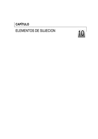 CAPÍTULO

ELEMENTOS DE SUJECION
                        10
 