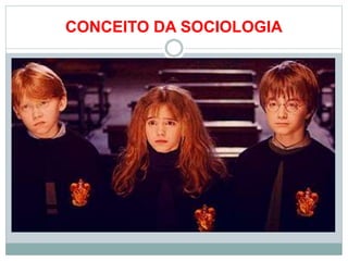 CONCEITO DA SOCIOLOGIA