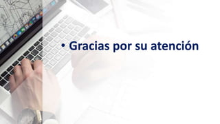 • Gracias por su atención
 