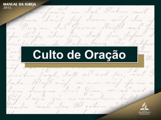 Culto de Oração
 