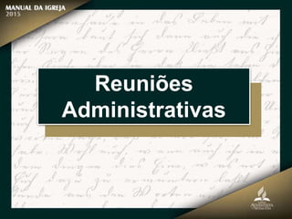 Reuniões
Administrativas
 