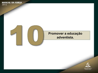 Promover a educação
adventista.
 