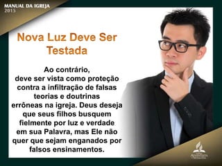 Ao contrário,
deve ser vista como proteção
contra a infiltração de falsas
teorias e doutrinas
errôneas na igreja. Deus deseja
que seus filhos busquem
fielmente por luz e verdade
em sua Palavra, mas Ele não
quer que sejam enganados por
falsos ensinamentos.
 