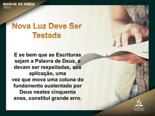 E se bem que as Escrituras
sejam a Palavra de Deus, e
devam ser respeitadas, sua
aplicação, uma
vez que mova uma coluna do
fundamento sustentado por
Deus nestes cinquenta
anos, constitui grande erro.
 