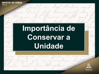 Importância de
Conservar a
Unidade
 