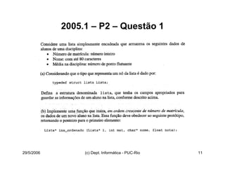 29/5/2006 (c) Dept. Informática - PUC-Rio 11
2005.1 – P2 – Questão 1
 