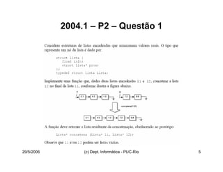 29/5/2006 (c) Dept. Informática - PUC-Rio 5
2004.1 – P2 – Questão 1
 