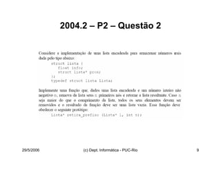 29/5/2006 (c) Dept. Informática - PUC-Rio 9
2004.2 – P2 – Questão 2
 