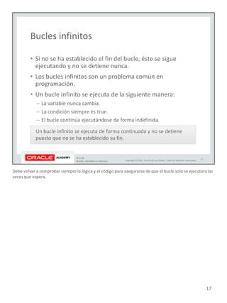 Debe volver a comprobar siempre la lógica y el código para asegurarse de que el bucle solo se ejecutará las
veces que espera.
17
 