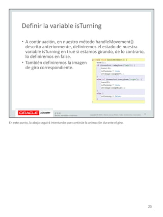 En este punto, la abeja seguirá intentando que continúe la animación durante el giro.
23
 