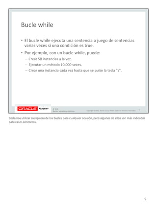 Podemos utilizar cualquiera de los bucles para cualquier ocasión, pero algunos de ellos son más indicados
para casos concretos.
5
 