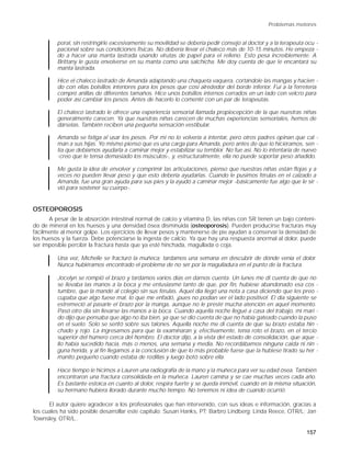 Problemas motores


         poral, sin restringirle excesivamente su movilidad se debería pedir consejo al doctor y a la terapeuta ocu -
         pacional sobre sus condiciones físicas. No debería llevar el chaleco más de 10-15 minutos. He empeza -
         do a hacer una manta lastrada usando virutas de papel para el relleno. Esto pesa increíblemente. A
         Brittany le gusta envolverse en su manta como una salchicha. Me doy cuenta de que le encantará su
         manta lastrada.

         Hice el chaleco lastrado de Amanda adaptando una chaqueta vaquera, cortándole las mangas y hacien -
         do con ellas bolsillos interiores para los pesos que cosí alrededor del borde inferior. Fui a la ferretería
         compré anillas de diferentes tamaños. Hice unos bolsillos internos cerrados en un lado con velcro para
         poder así cambiar los pesos. Antes de hacerlo lo comenté con un par de terapeutas.

         El chaleco lastrado le ofrece una experiencia sensorial llamada propiocepción de la que nuestras niñas
         generalmente carecen. Ya que nuestras niñas carecen de muchas experiencias sensoriales, hemos de
         dárselas. También reciben una pequeña sensación vestibular.

         Amanda se fatiga al usar los pesos. Por mi no lo volvería a intentar, pero otros padres opinan que cal -
         man a sus hijas. Yo mismo pienso que es una carga para Amanda, pero antes de que lo hiciéramos, sen -
         tía que debíamos ayudarla a caminar mejor y estabilizar su temblor. No fue así. No lo intentaría de nuevo
         -creo que le tensa demasiado los músculos-, y, estructuralmente, ella no puede soportar peso añadido.

         Me gusta la idea de envolver y comprimir las articulaciones, pienso que nuestras niñas están flojas y a
         veces no pueden llevar peso y que esto debería ayudarlas. Cuando le pusimos férulas en el calzado a
         Amanda, fue una gran ayuda para sus pies y la ayudó a caminar mejor -básicamente fue algo que le sir -
         vió para sostener su cuerpo-.


OSTEOPOROSIS
      A pesar de la absorción intestinal normal de calcio y vitamina D, las niñas con SR tienen un bajo conteni-
do de mineral en los huesos y una densidad ósea disminuida (osteoporosis). Pueden producirse fracturas muy
fácilmente al menor golpe. Los ejercicios de llevar pesos y mantenerse de pie ayudan a conservar la densidad de
los huesos y la fuerza. Debe potenciarse la ingesta de calcio. Ya que hay una respuesta anormal al dolor, puede
ser imposible percibir la fractura hasta que ya esté hinchada, magullada o coja.

         Una vez, Michelle se fracturó la muñeca; tardamos una semana en descubrir de dónde venía el dolor.
         Nunca hubiéramos encontrado el problema de no ser por la magulladura en el punto de la fractura.

         Jocelyn se rompió el brazo y tardamos varios días en darnos cuenta. Un lunes me di cuenta de que no
         se llevaba las manos a la boca y me entusiasmé tanto de que, por fin, hubiese abandonado esa cos -
         tumbre, que la mandé al colegio sin sus férulas. Aquel día llegó una nota a casa diciendo que les preo -
         cupaba que algo fuese mal, lo que me enfadó, ¡pues no podían ver el lado positivo!. El día siguiente se
         estremeció al pasarle el brazo por la manga, aunque no le presté mucha atención en aquel momento.
         Pasó otro día sin llevarse las manos a la boca. Cuando aquella noche llegué a casa del trabajo, mi mari -
         do dijo que pensaba que algo no iba bien, ya que se dio cuenta de que no había gateado cuando la puso
         en el suelo. Solo se sentó sobre sus talones. Aquella noche me di cuenta de que su brazo estaba hin -
         chado y rojo. La ingresamos para que la examinaran y, efectivamente, tenía roto el brazo, en el tercio
         superior del húmero cerca del hombro. El doctor dijo, a la vista del estado de consolidación, que aque -
         llo había sucedido hacía, más o menos, una semana y media. No recordábamos ninguna caída ni nin -
         guna herida, y al fin llegamos a la conclusión de que lo más probable fuese que la hubiese tirado su her -
         manito pequeño cuando estaba de rodillas y luego botó sobre ella.

         Hace tiempo le hicimos a Lauren una radiografía de la mano y la muñeca para ver su edad ósea. También
         encontraron una fractura consolidada en la muñeca. Lauren camina y se cae muchas veces cada año.
         Es bastante estoica en cuanto al dolor, respira fuerte y se queda inmóvil, cuando en la misma situación,
         su hermano hubiera llorado durante mucho tiempo. No tenemos ni idea de cuando ocurrió.

      El autor quiere agradecer a los profesionales que han intervenido, con sus ideas e información, gracias a
los cuales ha sido posible desarrollar este capítulo: Susan Hanks, PT; Barbro Lindberg; Linda Reece, OTR/L; Jan
Townsley, OTR/L..

                                                                                                                157
 