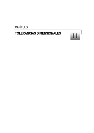 CAPÍTULO

TOLERANCIAS DIMENSIONALES
                            11
 