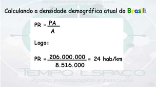 Calculando a densidade demográfica atual do Brasil:
 