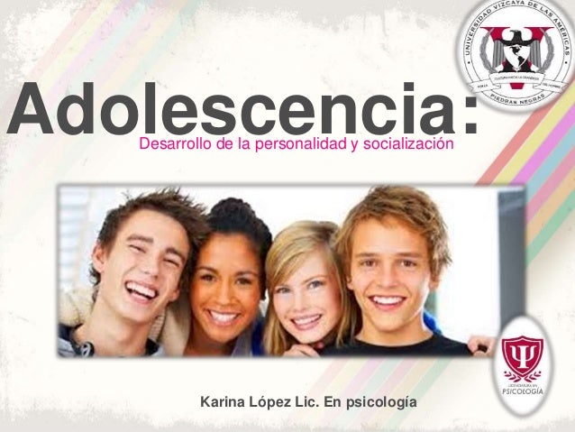 Adolescencia, desarrollo de la personalidad y socialización,
