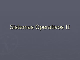 Sistemas Operativos II 